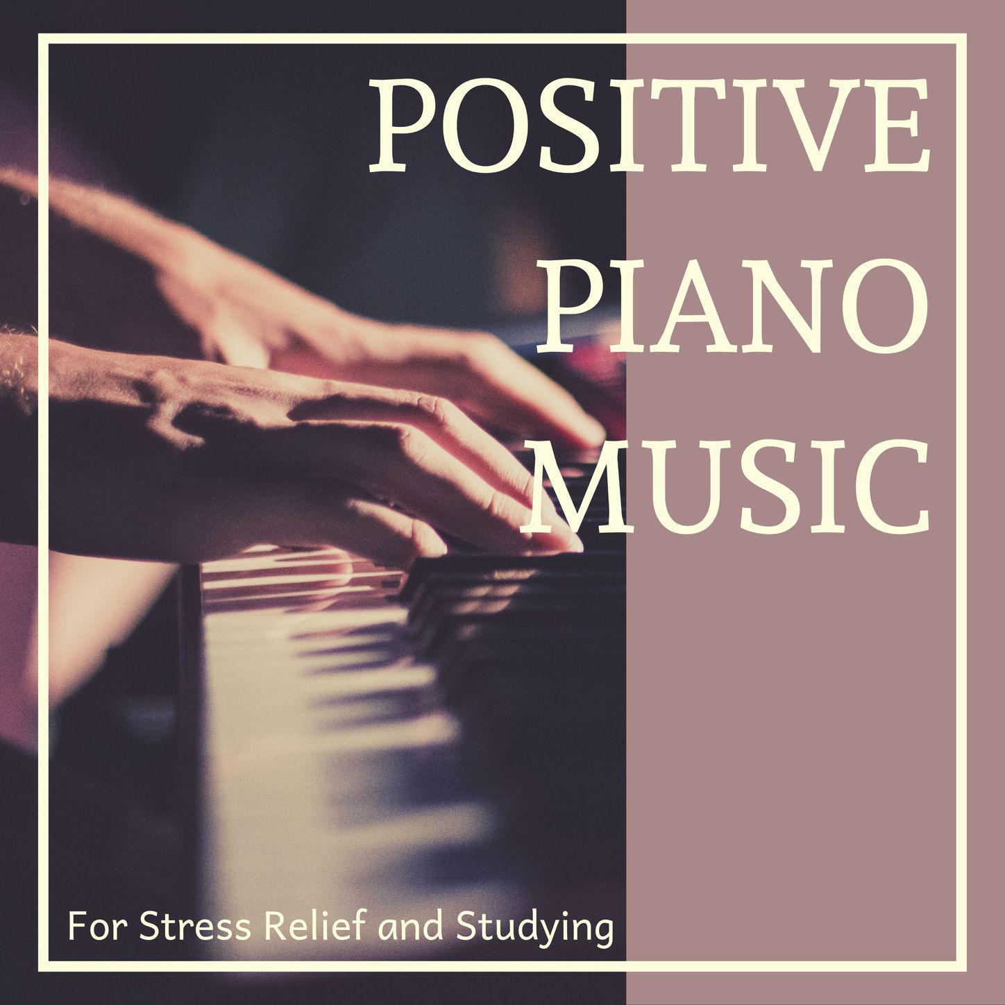 Positive Piano Music for Stress Relief and Studying