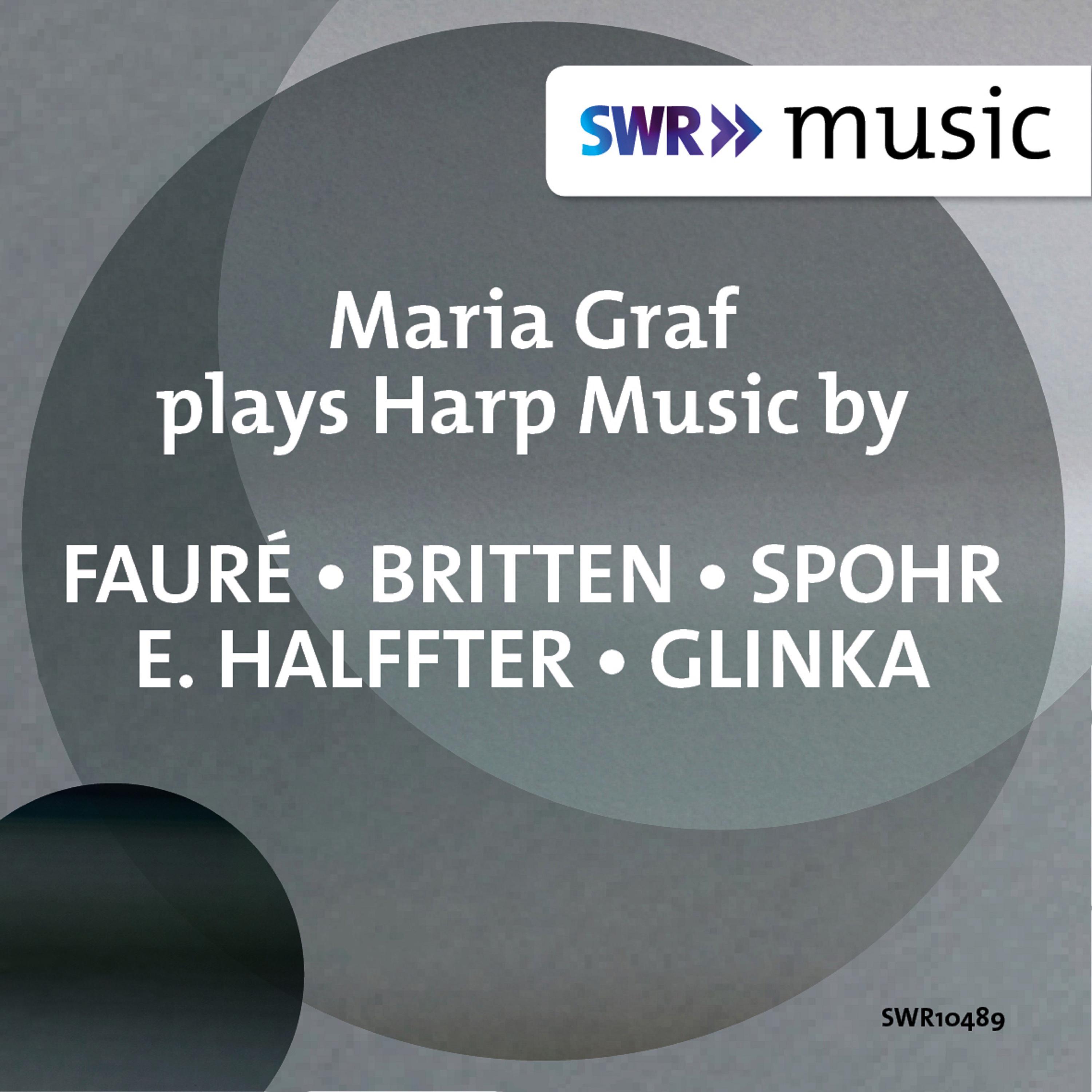 Harp Recital: Graf, Maria  FAURÉ, G.  BRITTEN, B.  SPOHR, L.  HALFFTER, E.  GLINKA, M. I.