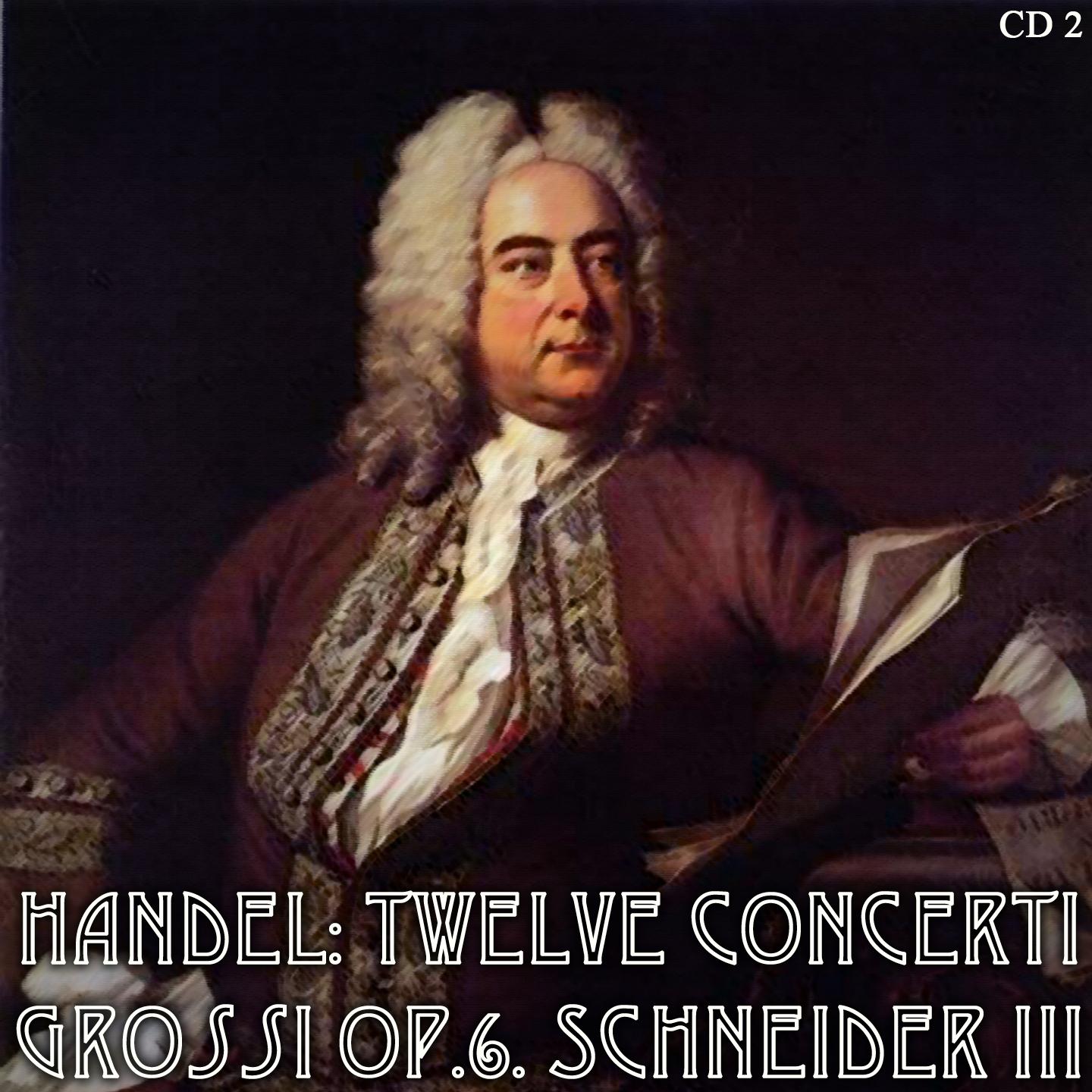 Handel: Twelve Concerti Grossi Op.6. Schneider III CD2