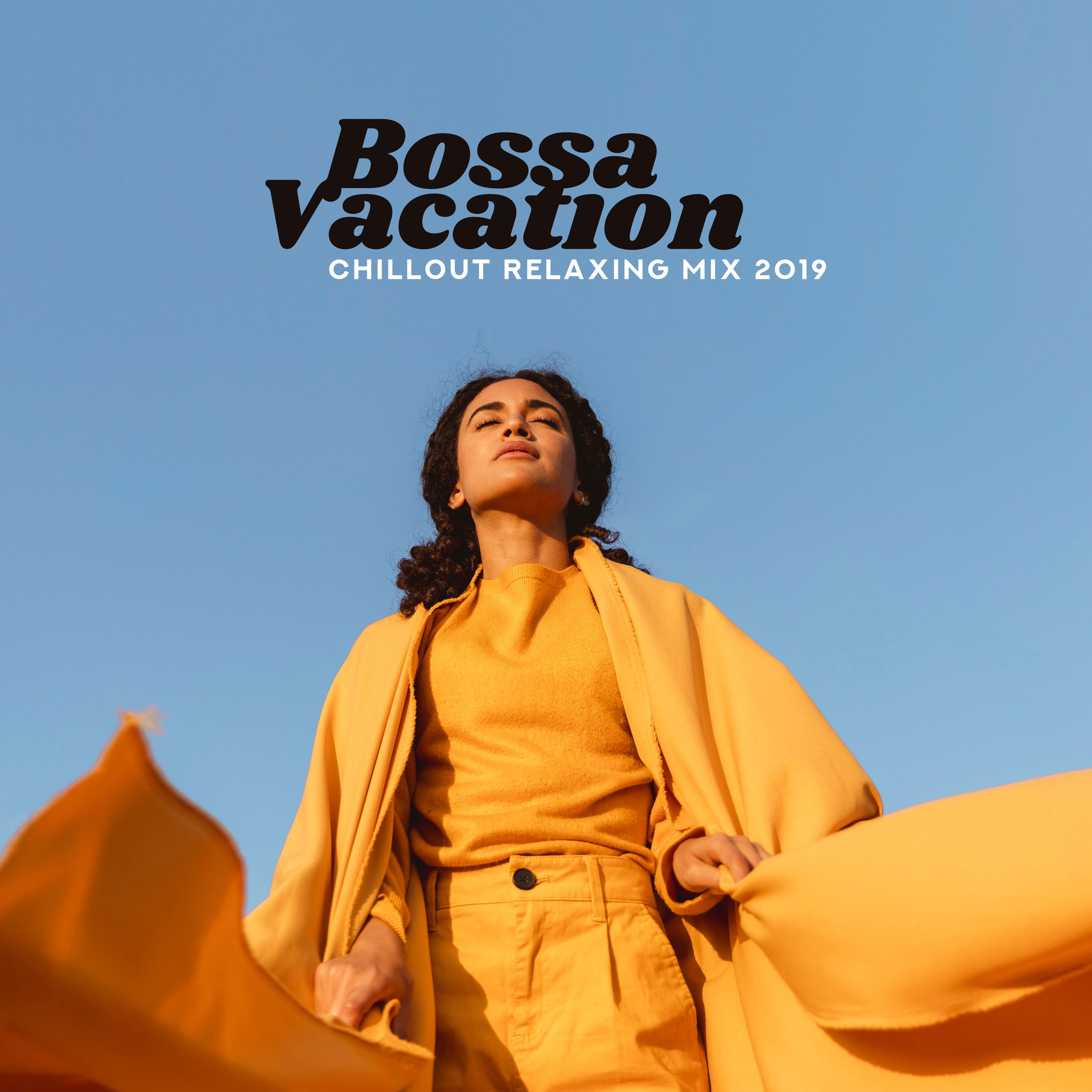 Bossa Vacation Chillout Relaxing Mix 2019  Collection of Best Chill Out Music for Relaxation, Celebration of Summer Vacation Free Time, Moments of Pure Calm Down, Rest  Relax on the Beach