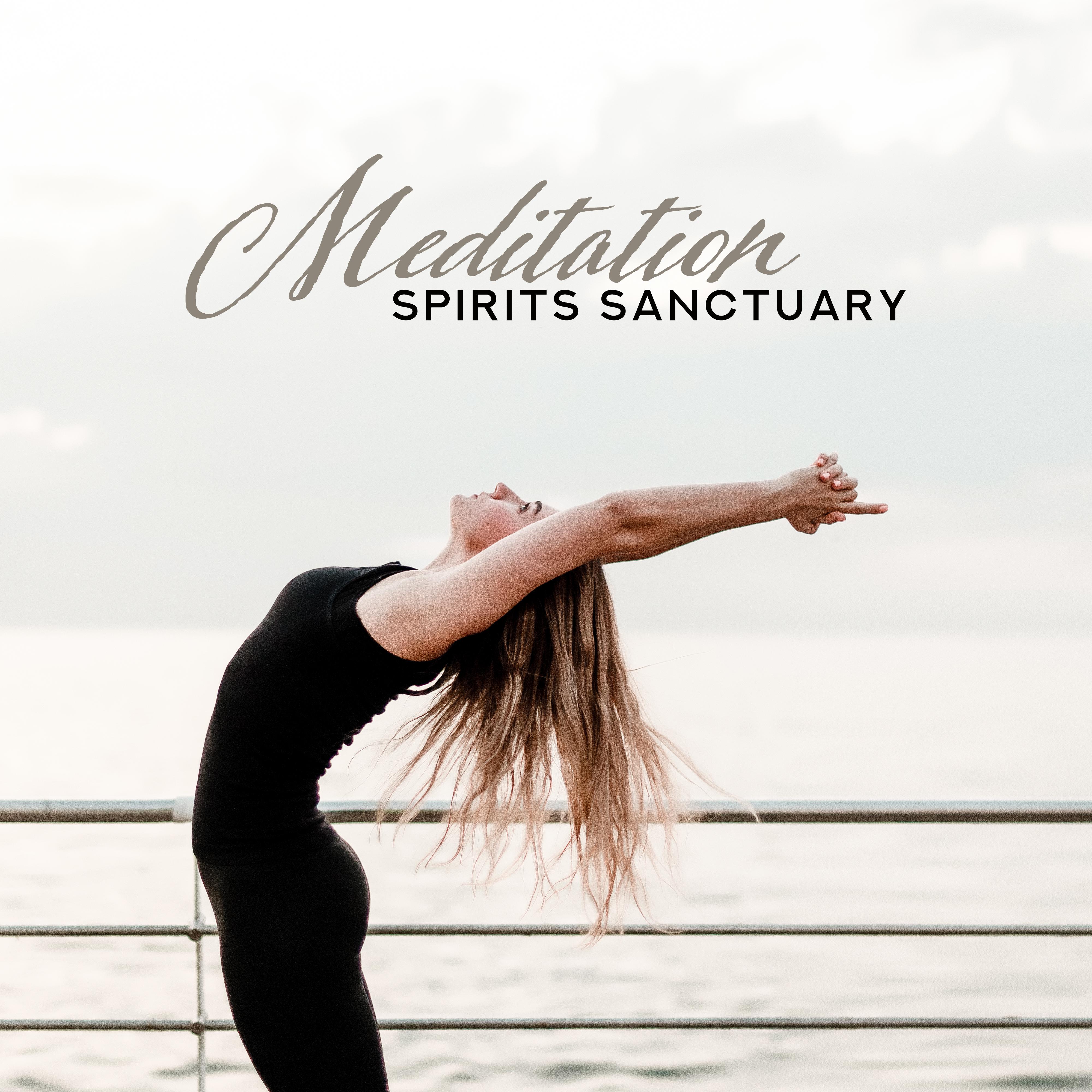 Meditation Spirits Sanctuary: 2019 New Age Music for Deep Yoga Training and Full Body & Mind Relaxation, Ambient Songs, Focus Improve, Mantra Zen Melodies, Chakras Healing