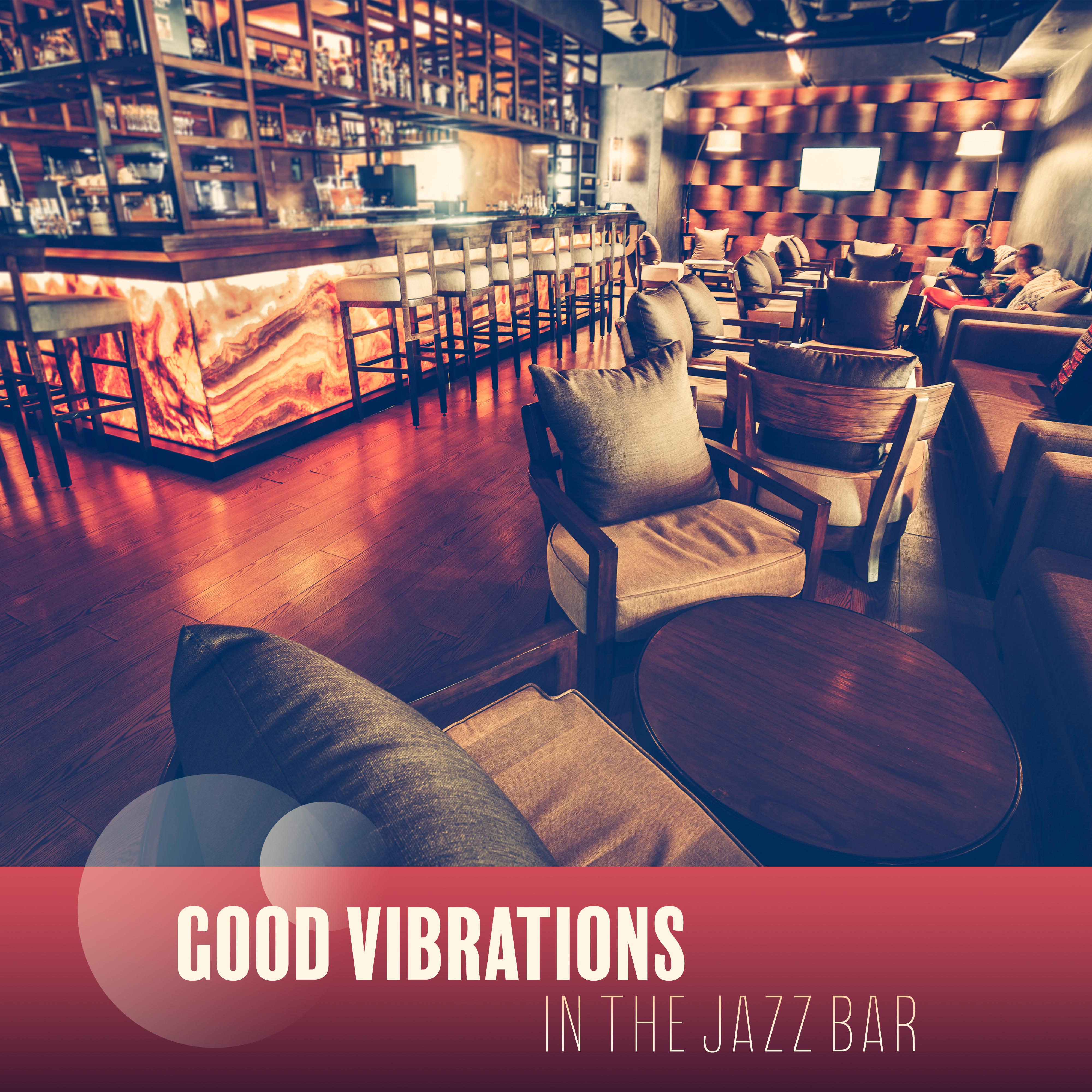 Good Vibrations in the Jazz Bar: 2019 Instrumental Smooth Jazz Music for Jazz Club, Bar or Oldschool Cafe, Vintage Styled Positive Songs with Classic Sounds of Piano, Contrabass, Sax & Many More