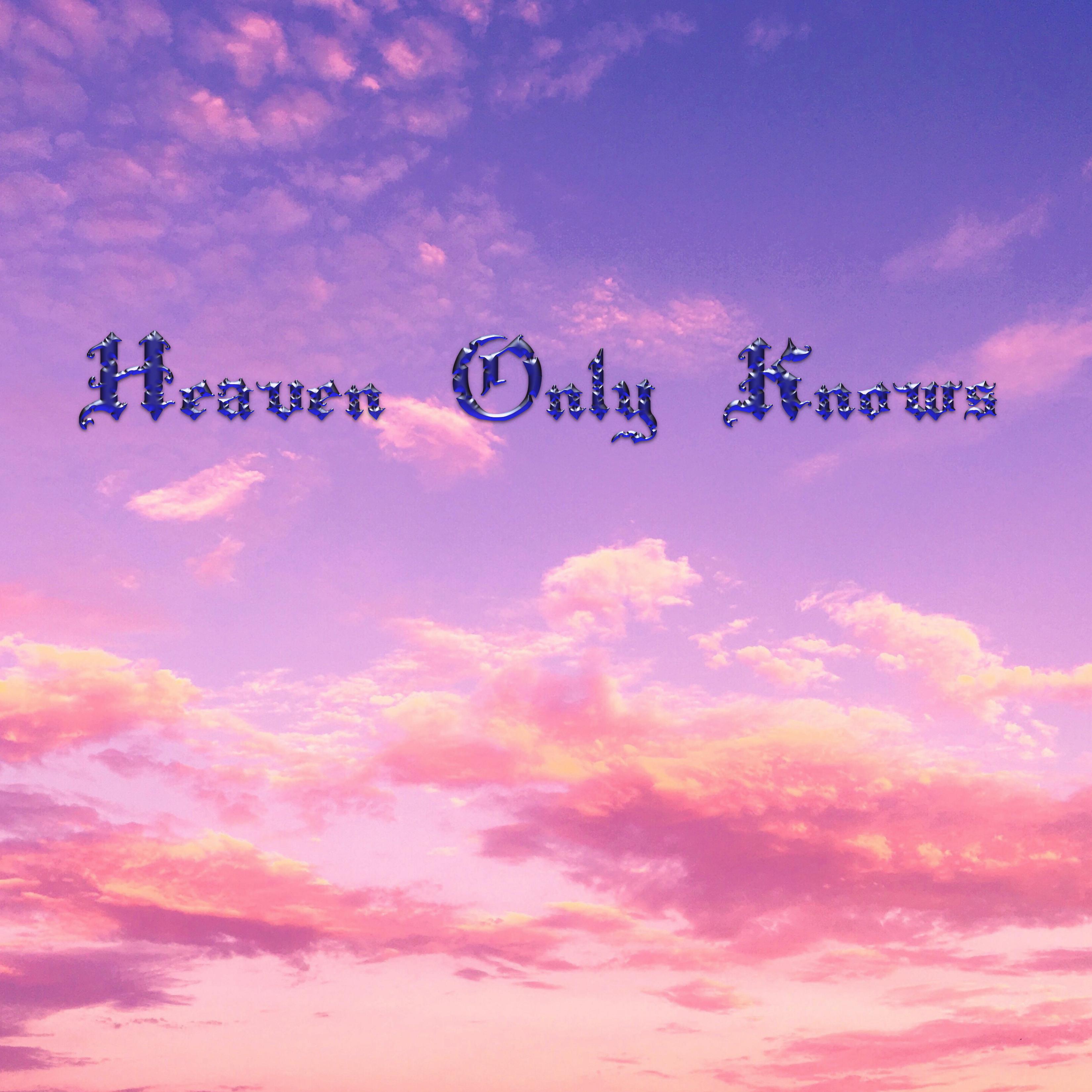 Heaven Only Knows