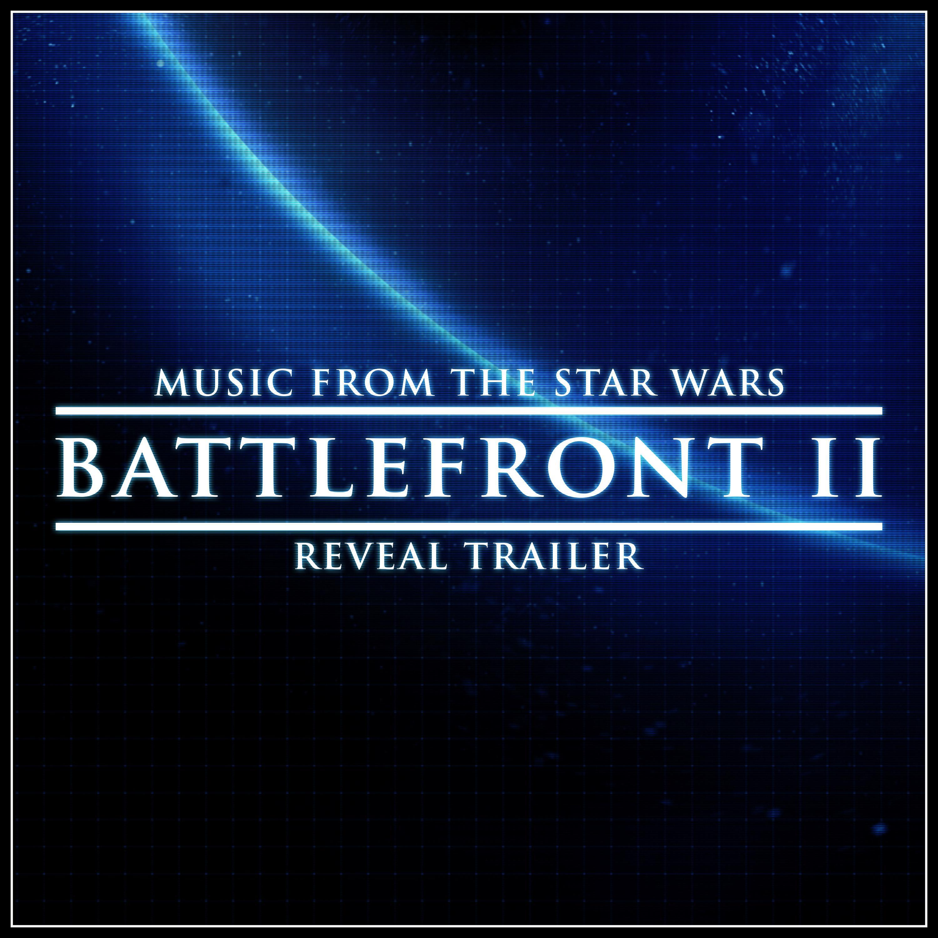 Music from The "Star Wars Battlefront II" Reveal Trailer