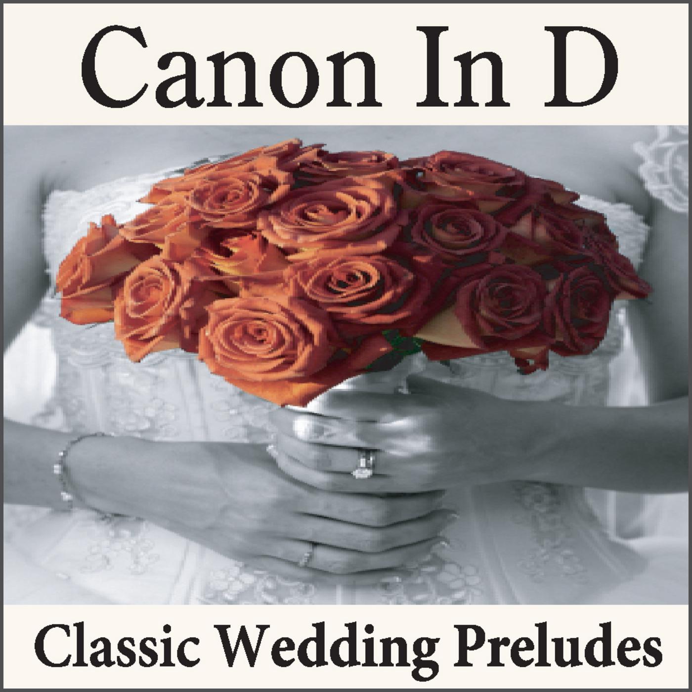 Canon In D: Classic Wedding Preludes on the Piano, Wedding Songs, Preludes for Weddings, Wedding Music