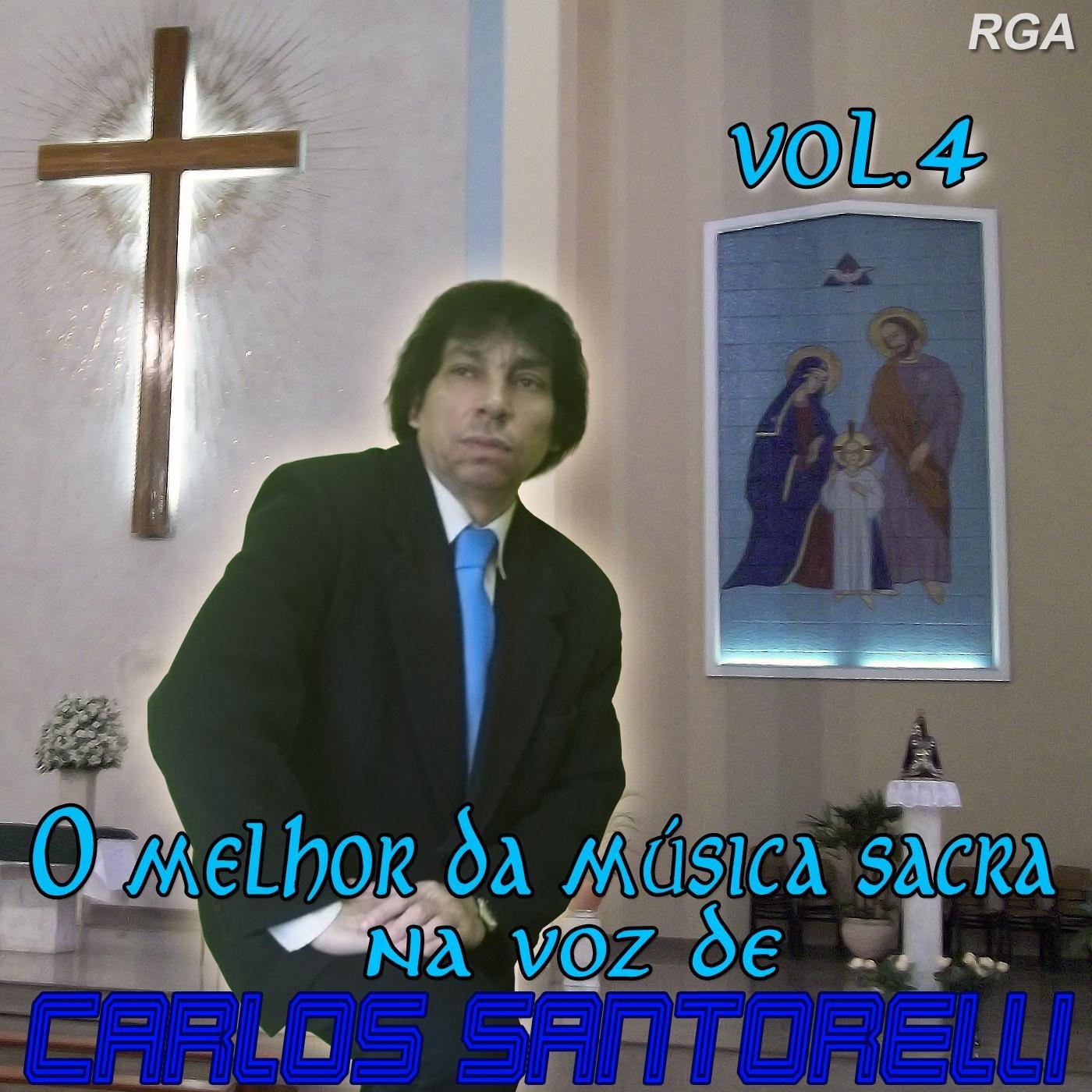 O Melhor da Mu sica Sacra Na Voz de Carlos Santorelli, Vol. 4