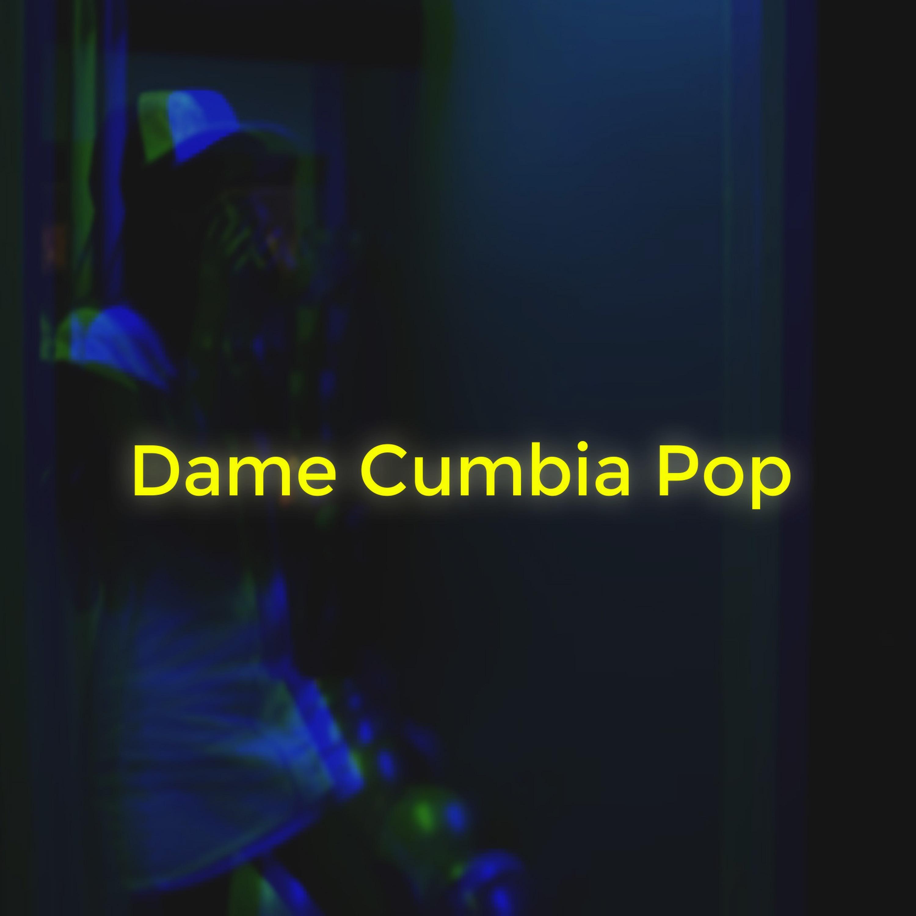 Dame Cumbia Pop