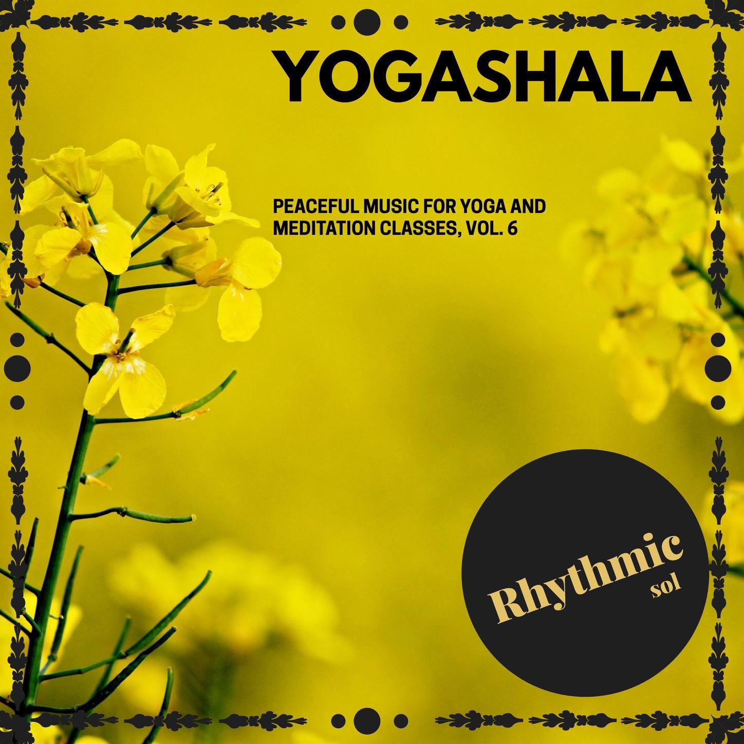 Yogashala - Peaceful Music for Yoga and Meditation Classes, Vol. 6