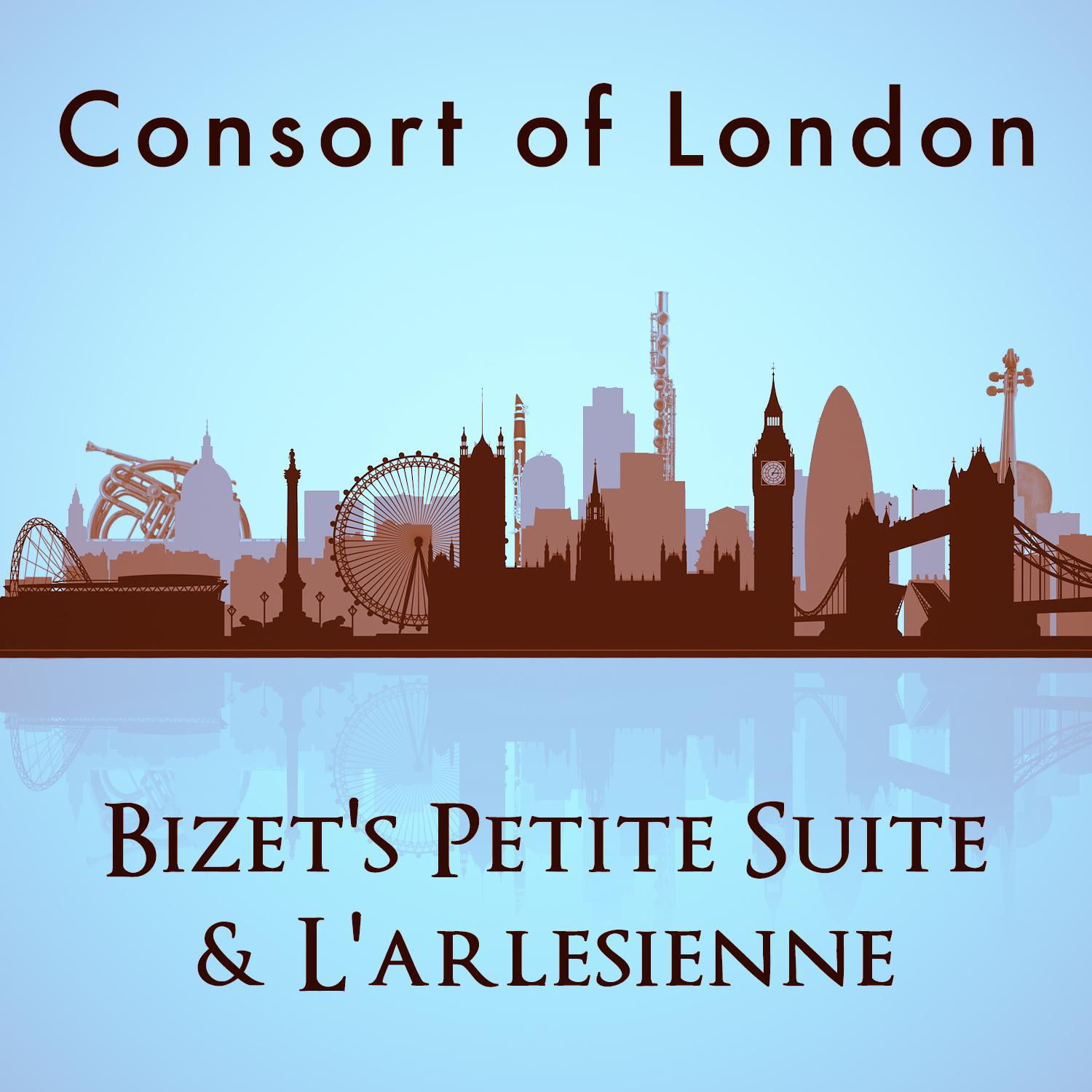 Consort of London: Bizet's Petite Suite & L'arlesienne