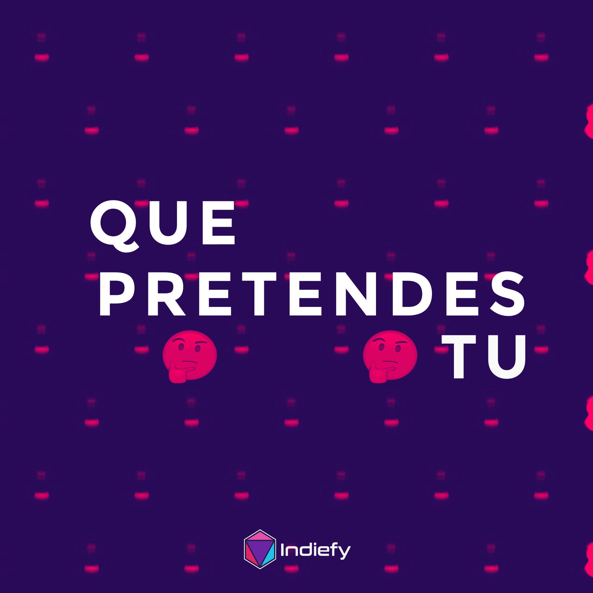 Que Pretendes Tu?