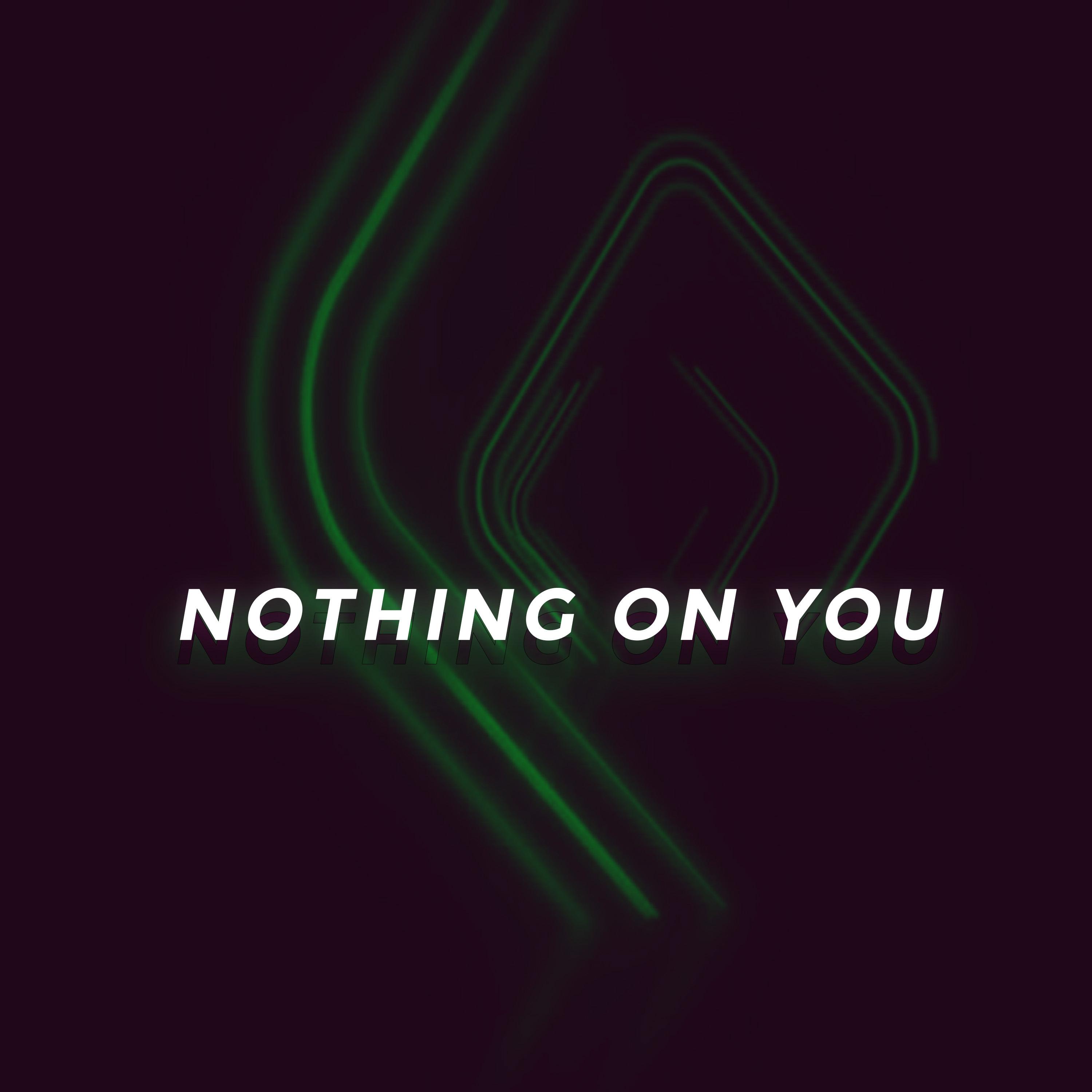 Nothing On You