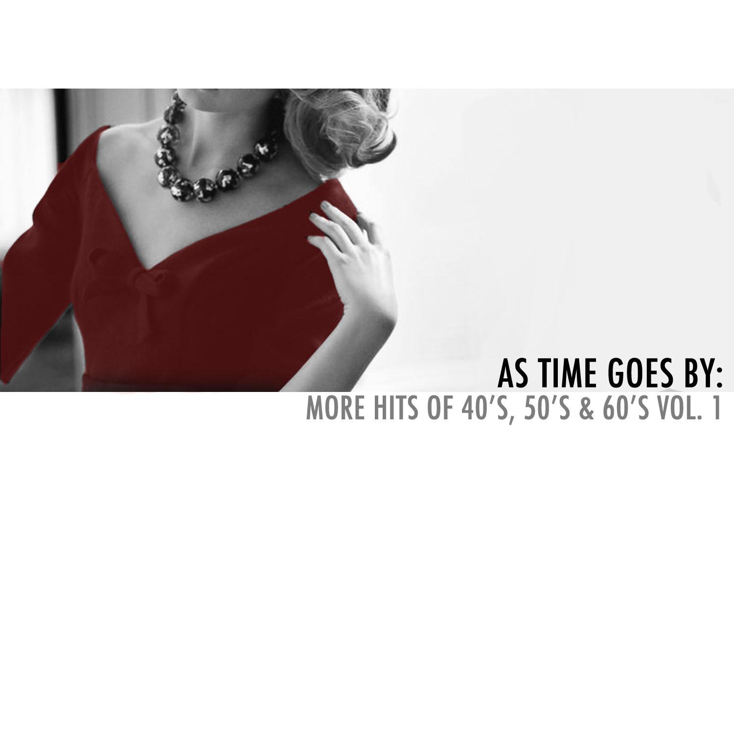 As Time Goes By: More Hits of 40's, 50's & 60's, Vol. 1