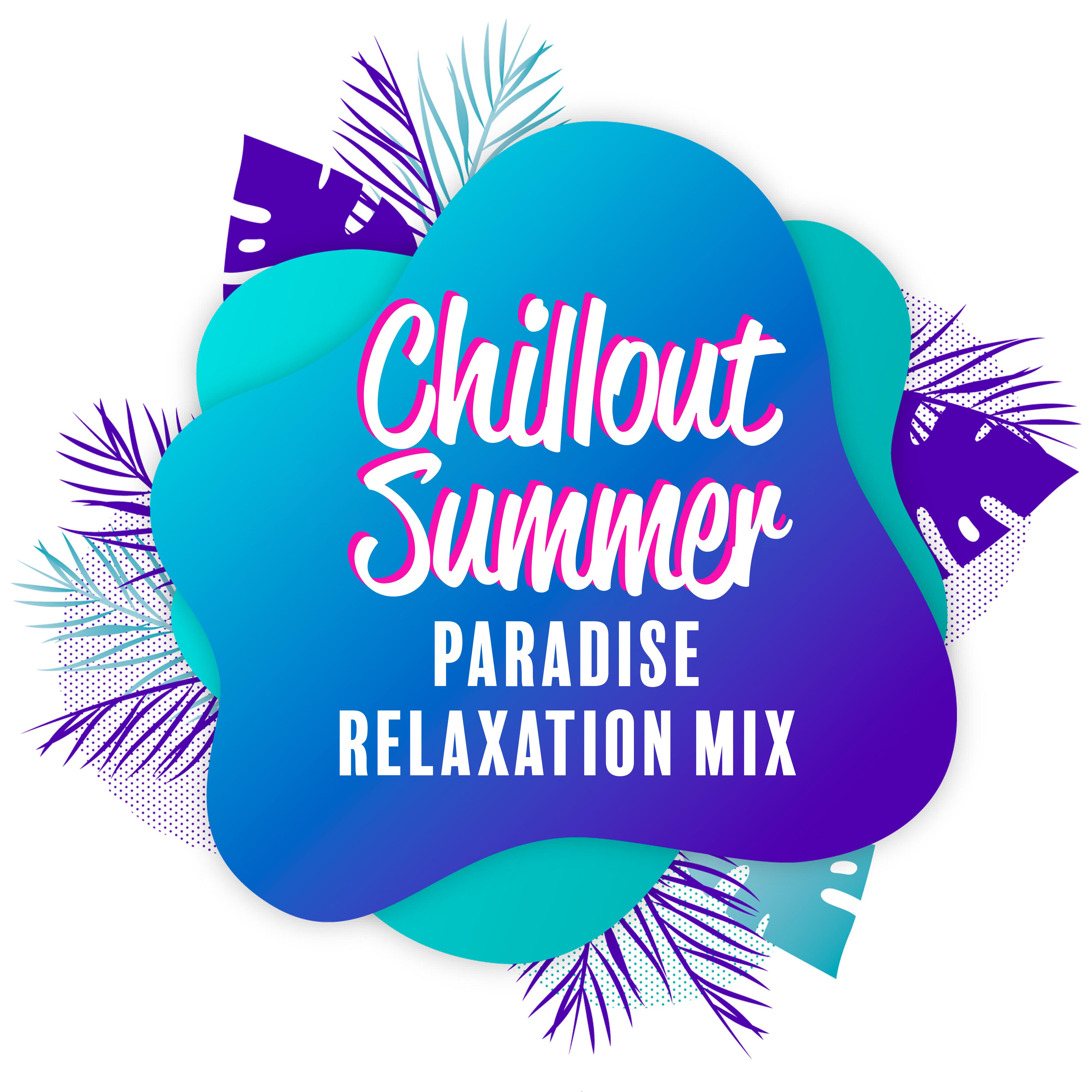 Chillout Summer Paradise Relaxation Mix  Compilation of Best Summer Electro Chill Music for Total Rest  Relax, Calm Down, Vital Energy Regeneration on the Tropical Holidays