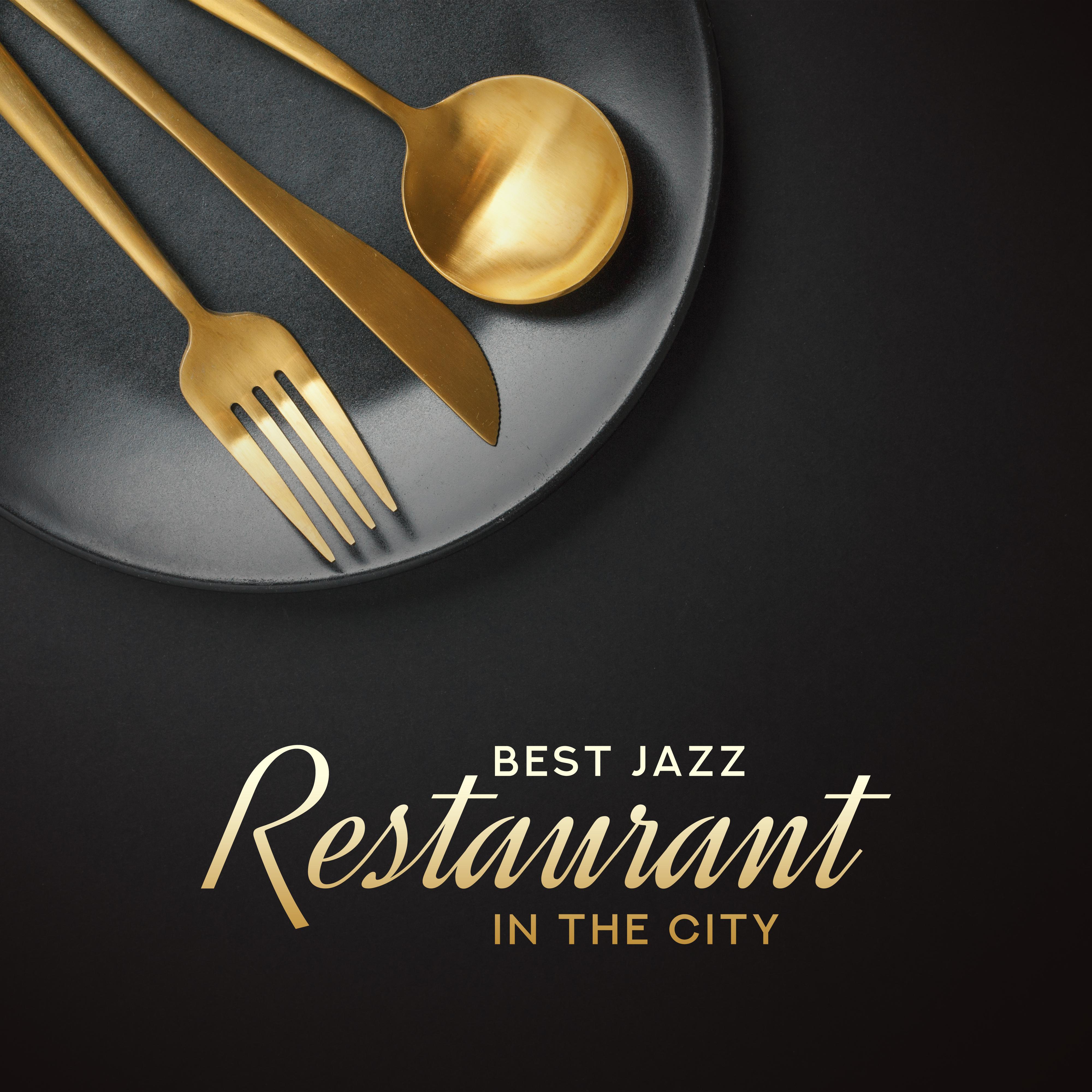 Best Jazz Restaurant in the City: 2019 Fresh Smooth Jazz Instrumental Music for Tasty Dinner' s Background, Soft Rhythms for Good Mood and Blissful Time Spending with Family and Friends