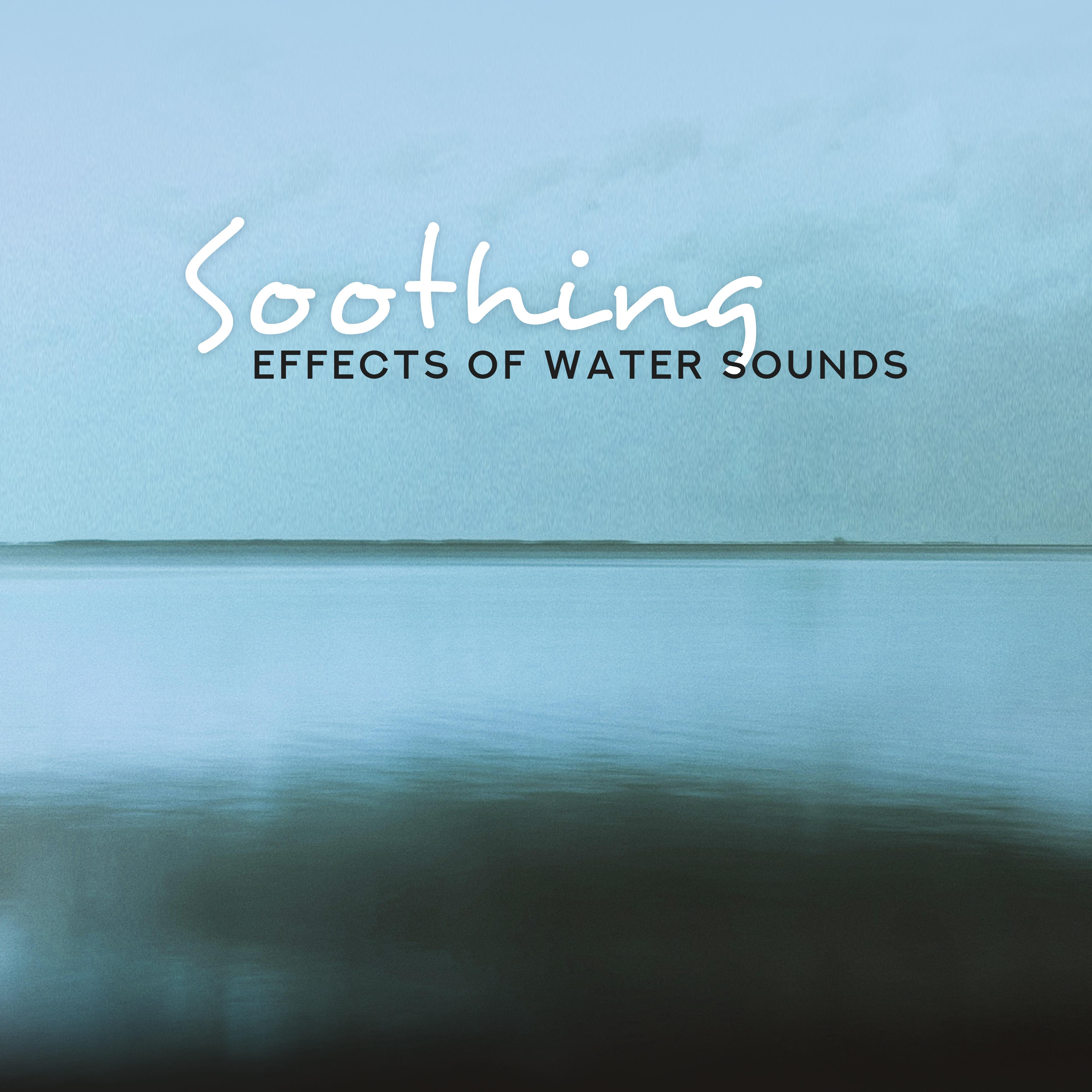 Soothing Effects of Water Sounds: Fresh Selection of 2019 New Age Nature Music, Beautiful Sounds for Calming Down, Rest & Relax