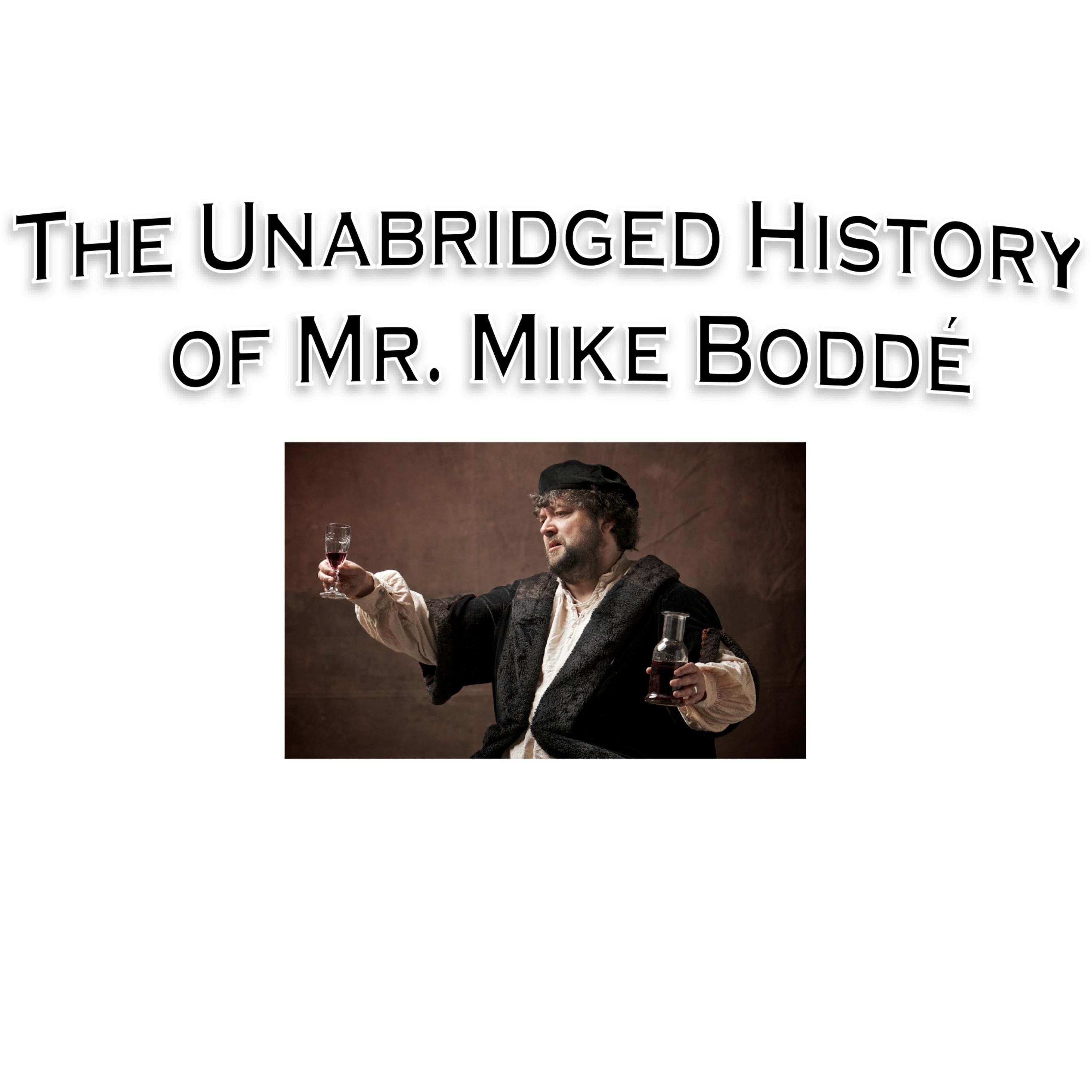 The Unabridged history of Mr. Mike Bodde