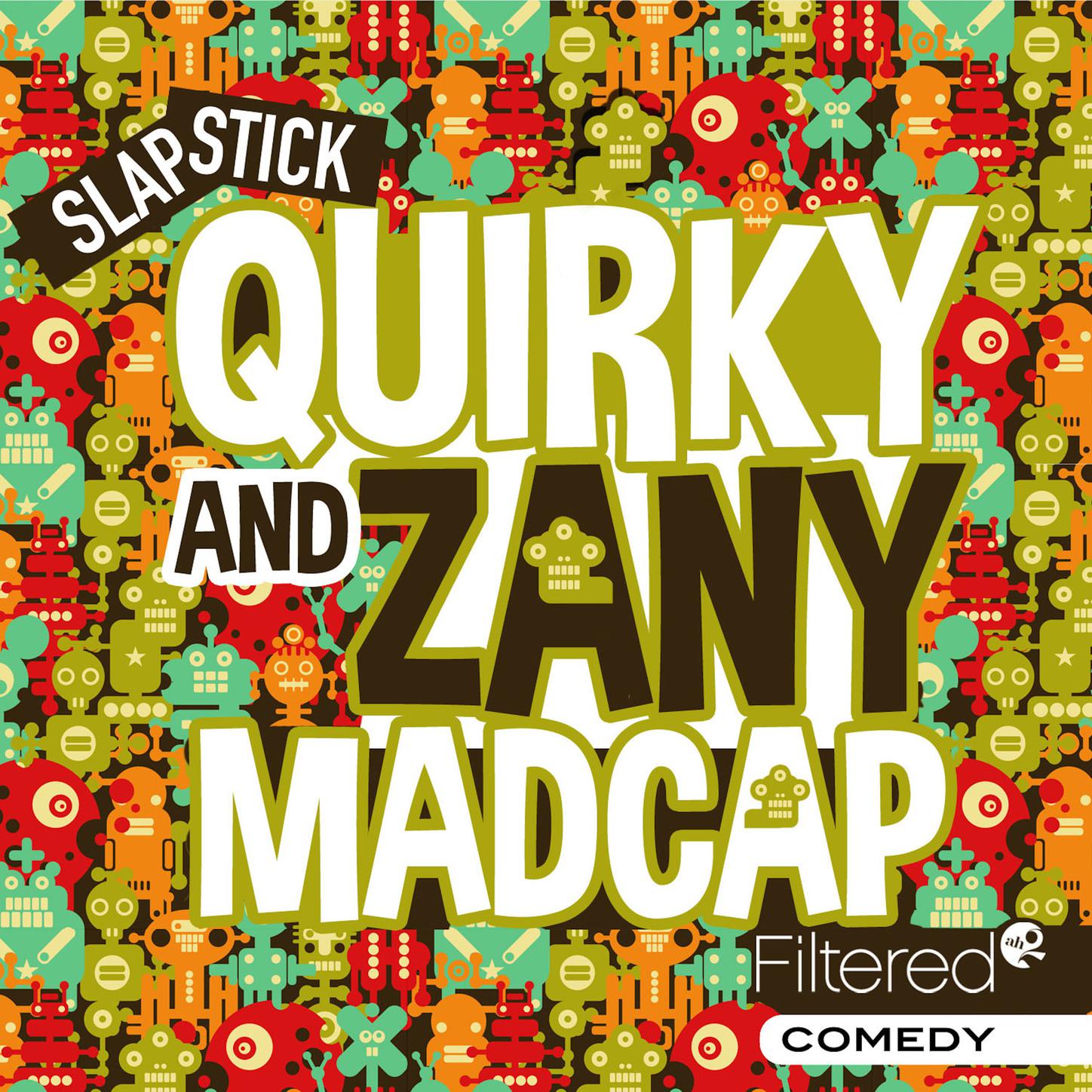 Quirky and Zany Madcap