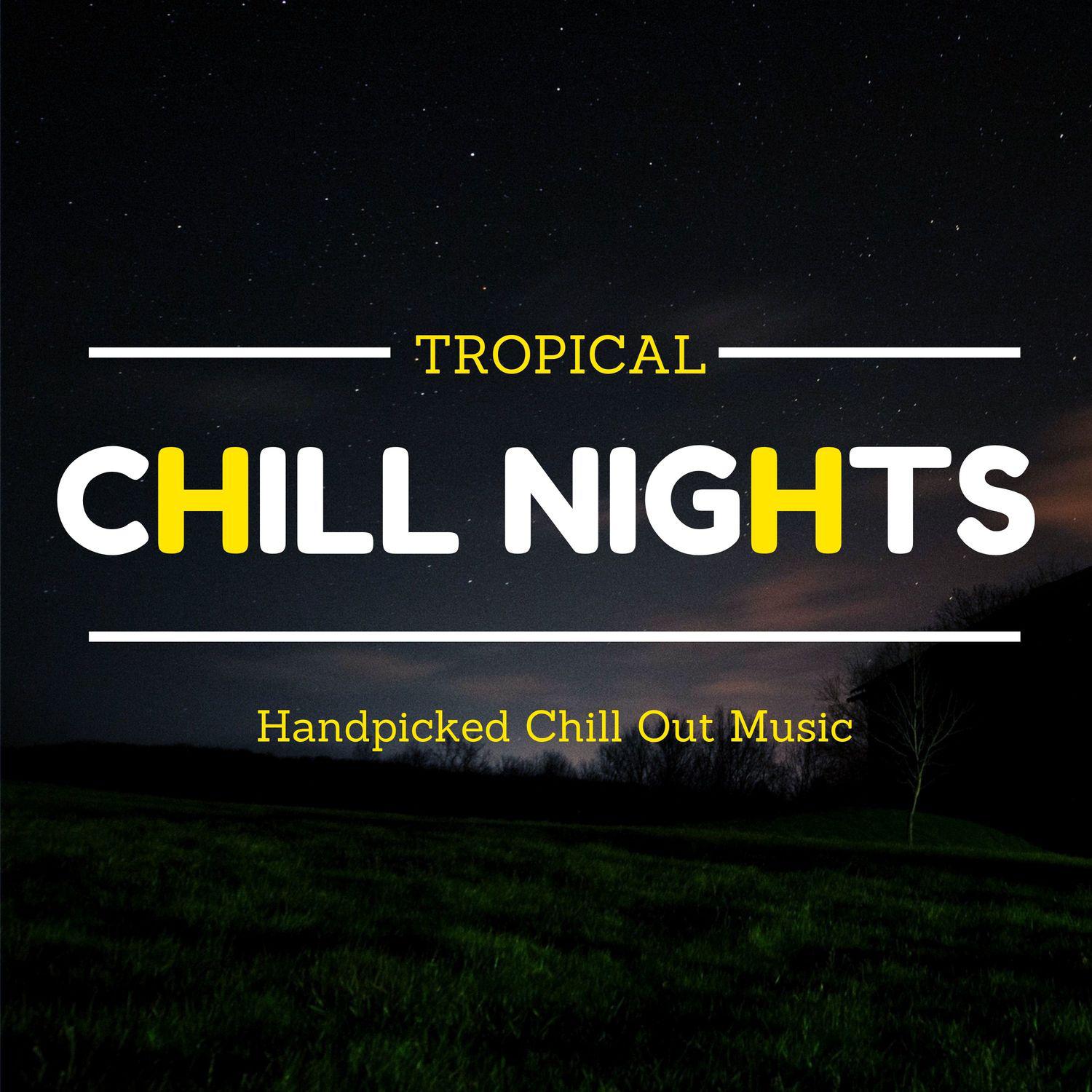 Tropical Chill Nights - Handpicked Chill Out Music