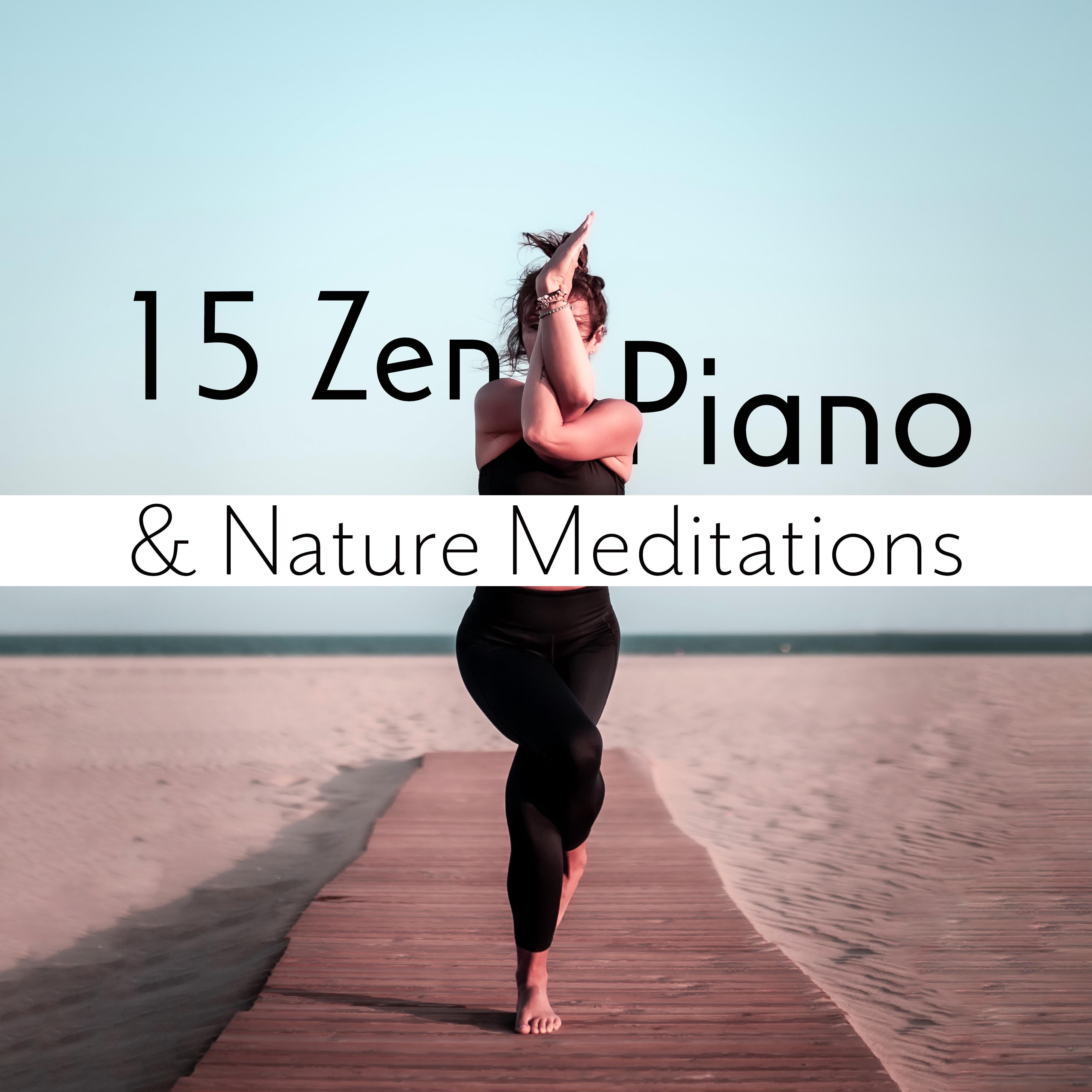 15 Zen Piano & Nature Meditations: Selection of Fresh 2019 New Age Nature Music with Piano Melodies for Deep Relaxing Contemplations