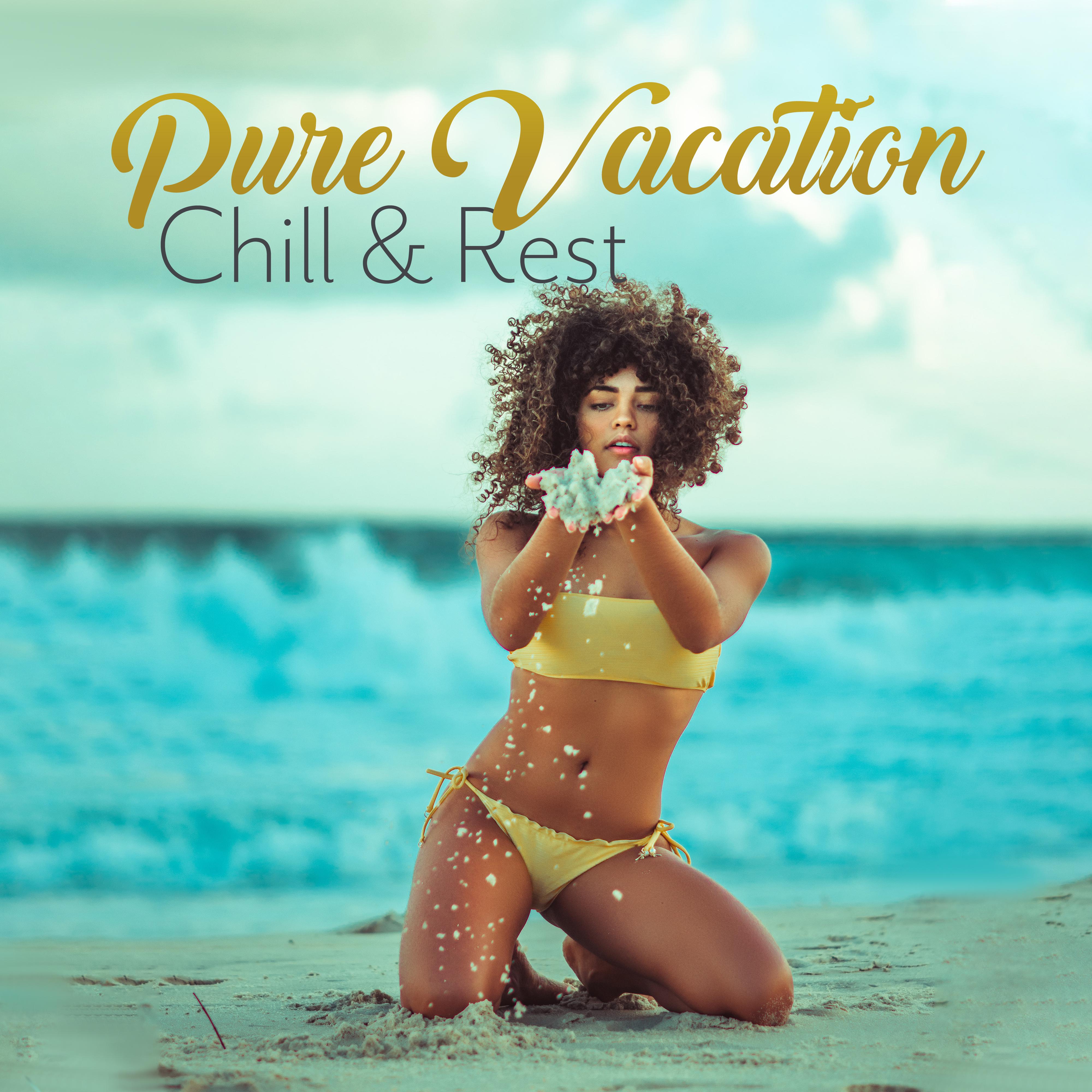 Pure Vacation Chill & Rest: Most Relaxing 2019 Chillout Music Mix, Ideal Background for Summer Vacation Relaxation on the Beach, Soothing Ambient & Deep Beats