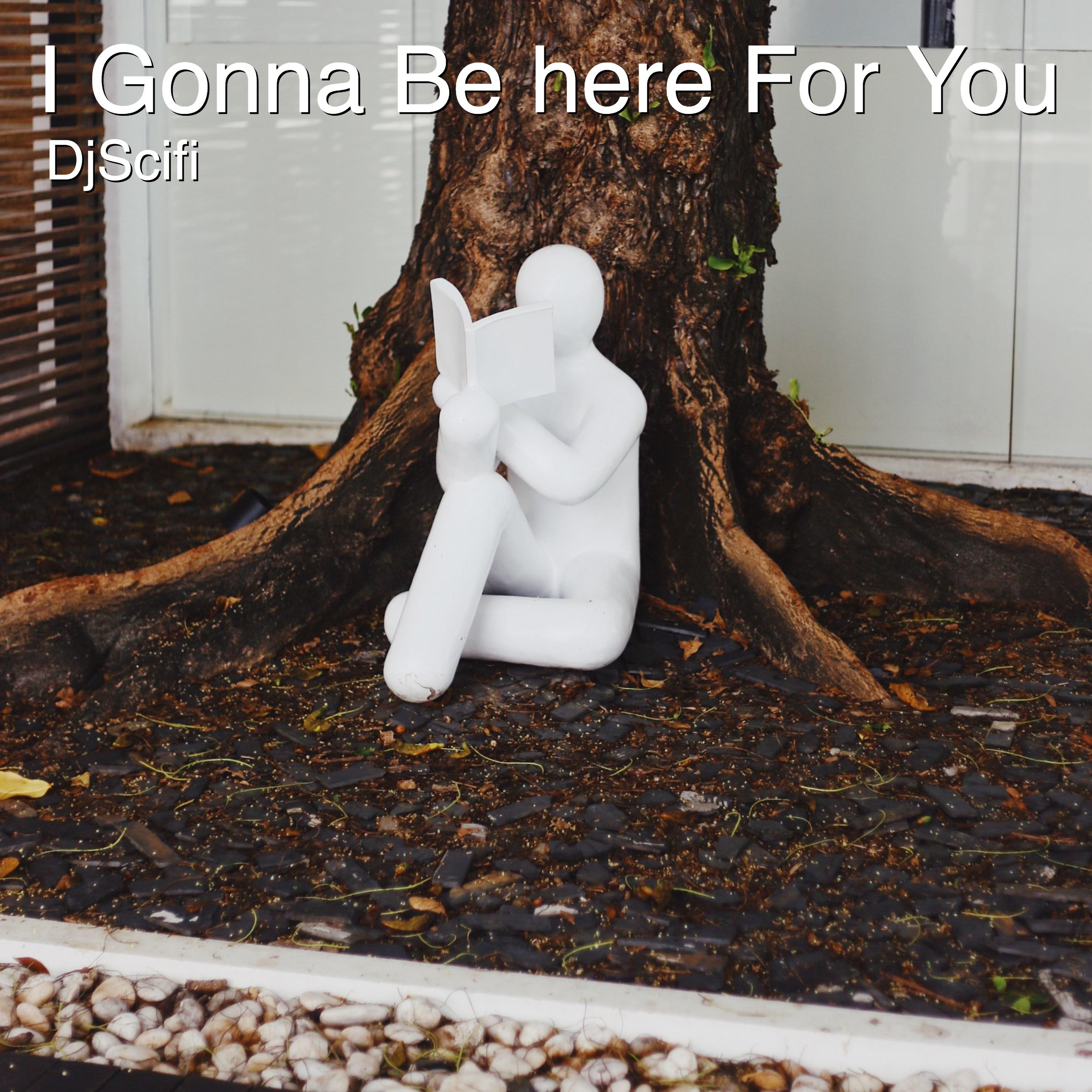 I Gonna Be Here for You