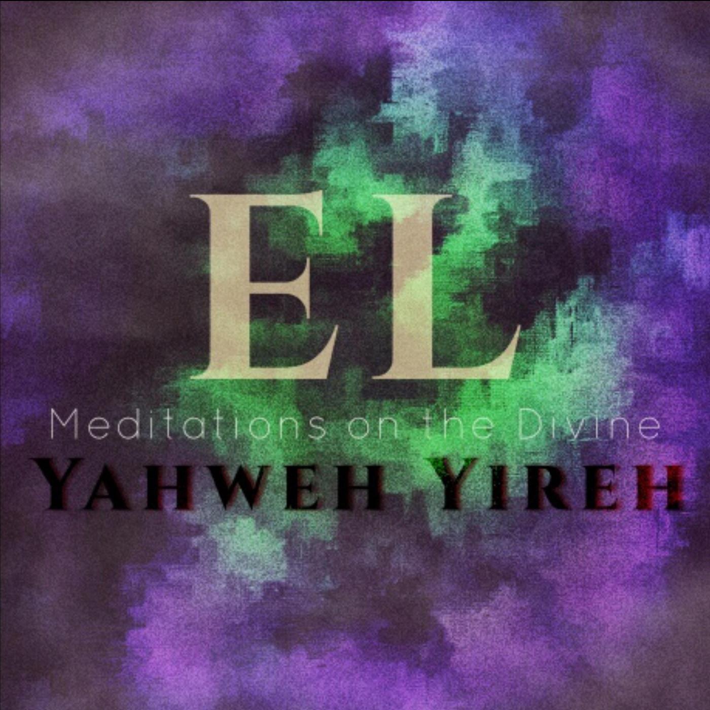 El: Meditations on the Divine I Yahweh Yireh