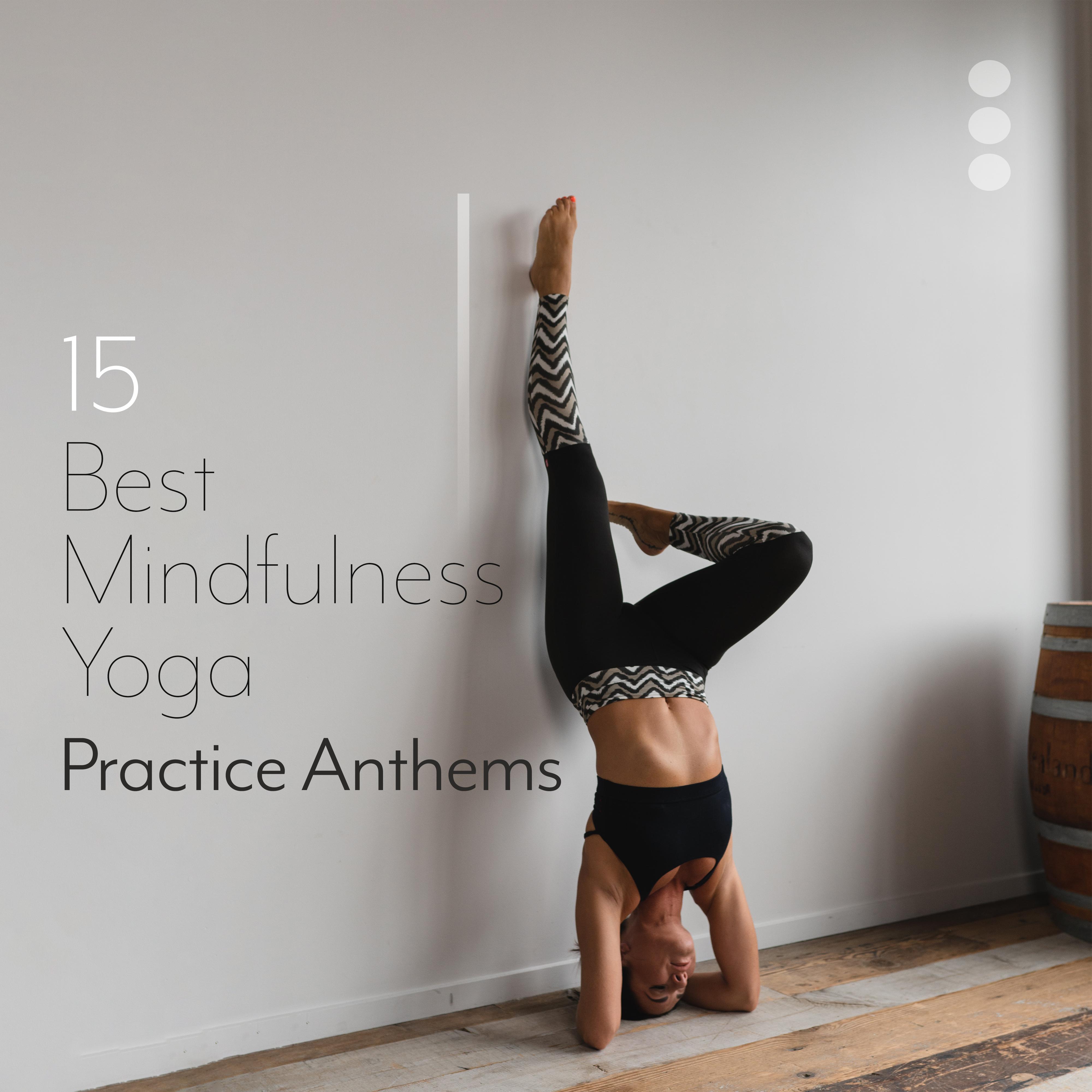 15 Best Mindfulness Yoga Practice Anthems: 2019 New Age Meditation & Deep Relaxation Music, Train All Hardest Yoga Poses, Stretch & Relax Your Body, Clear Your Mind