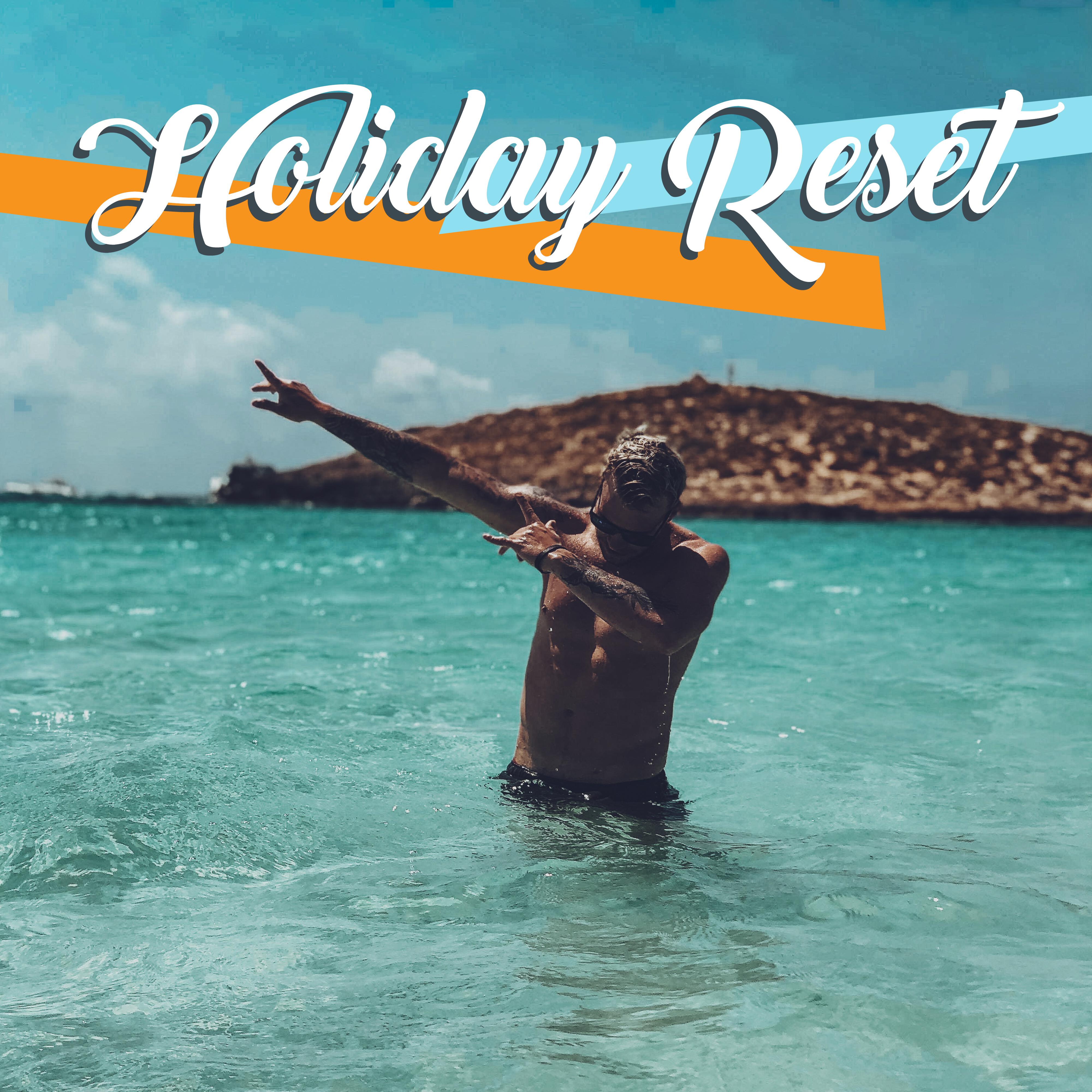 Holiday Reset: Summer Chill Out, Deep Relaxation, Good Beats, Ibiza Lounge