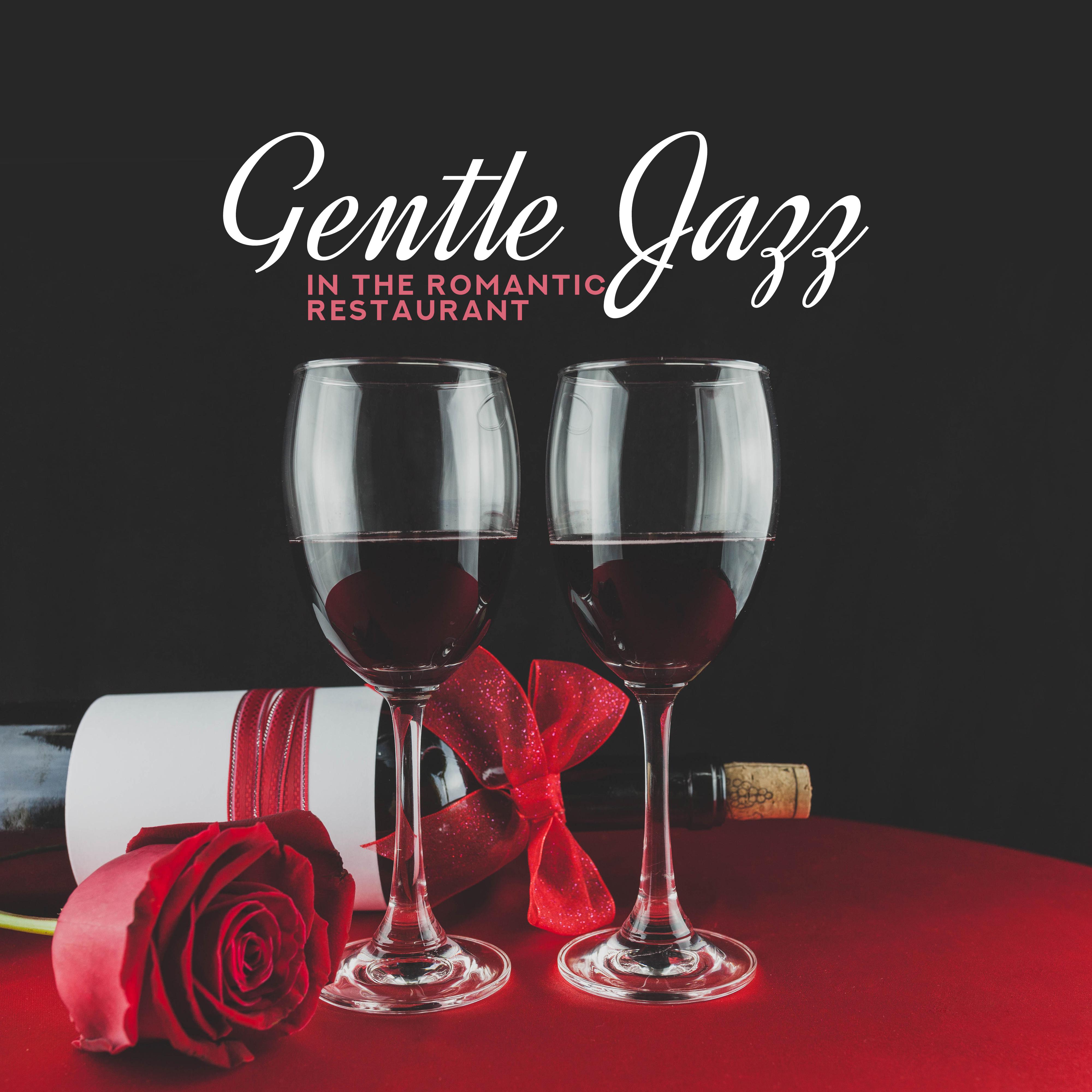 Gentle Jazz in the Romantic Restaurant: 2019 Instrumental Smooth Jazz Music Compilation for Elegant Romantic Restaurant, Background for Couple' s Dinner, Songs for Love  Intimate Moments