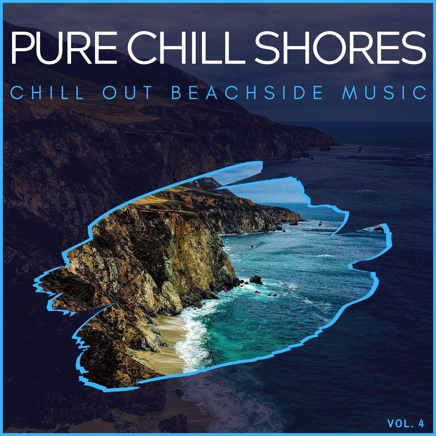 Pure Chill Shores - Chill Out Beachside Music, Vol. 4