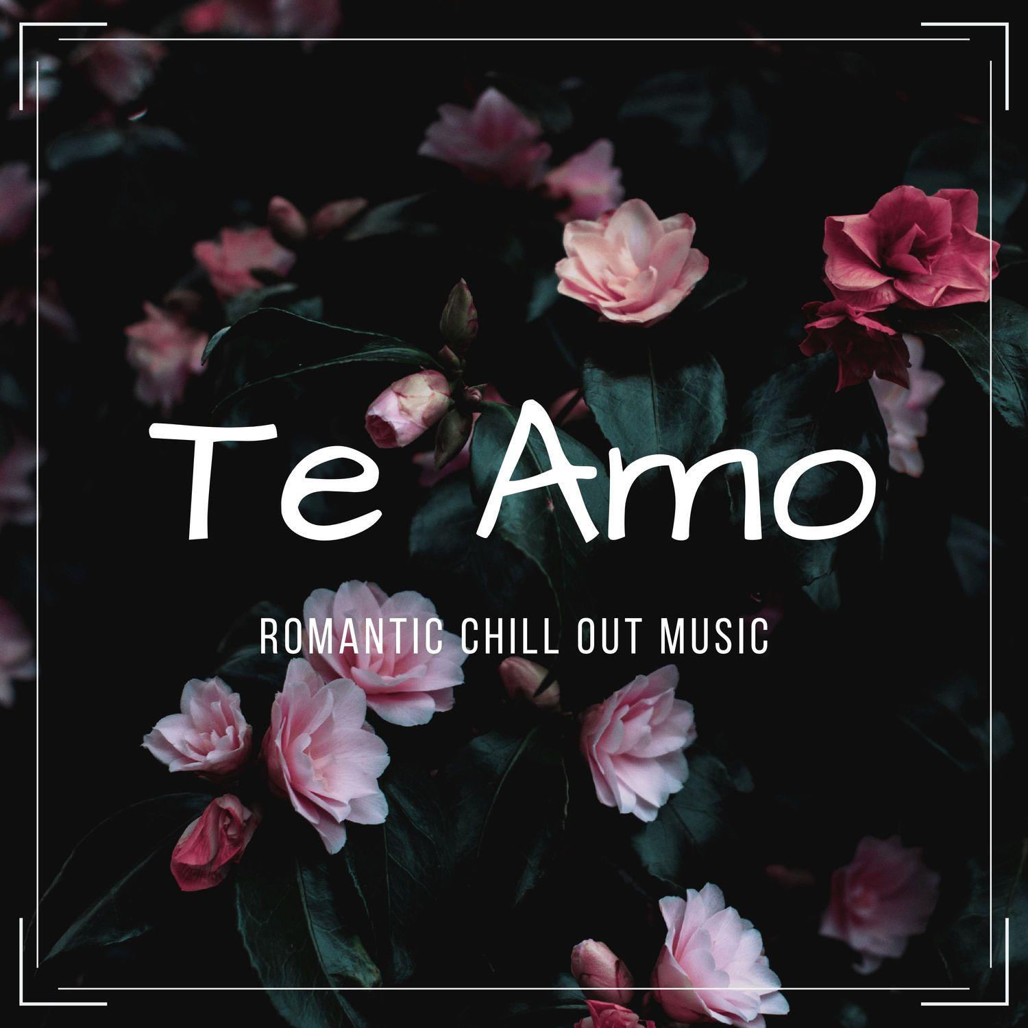 Te Amo - Romantic Chill Out Music