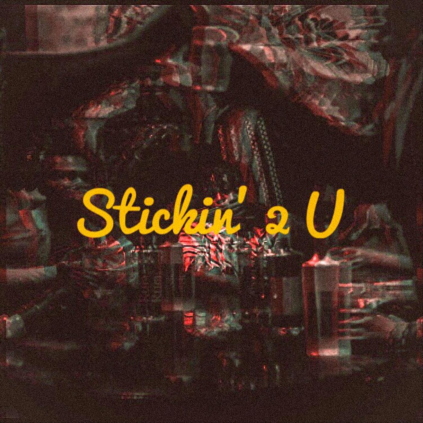 Stickin' 2 U