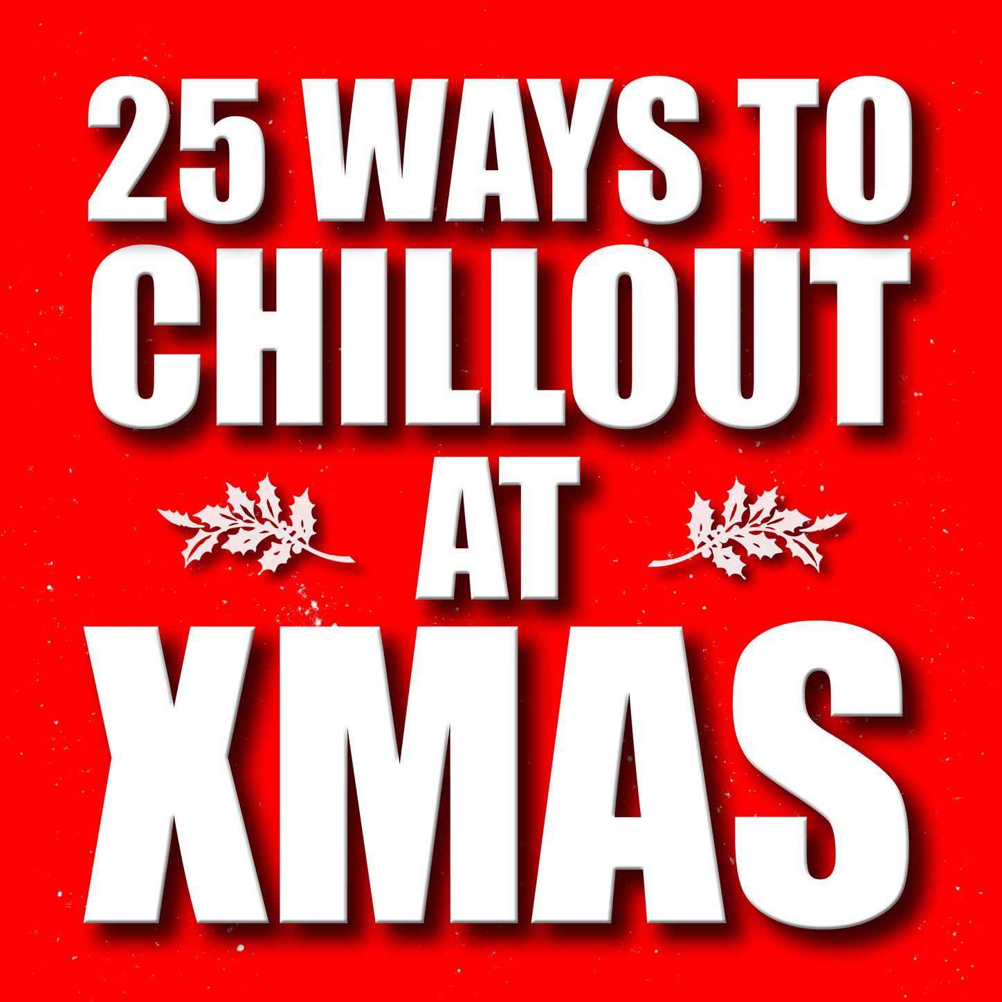 25 Ways to Chillout at X-Mas