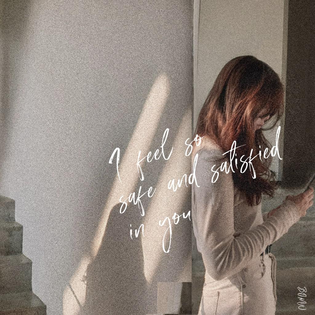 I Feel So Safe And Satisfied In You