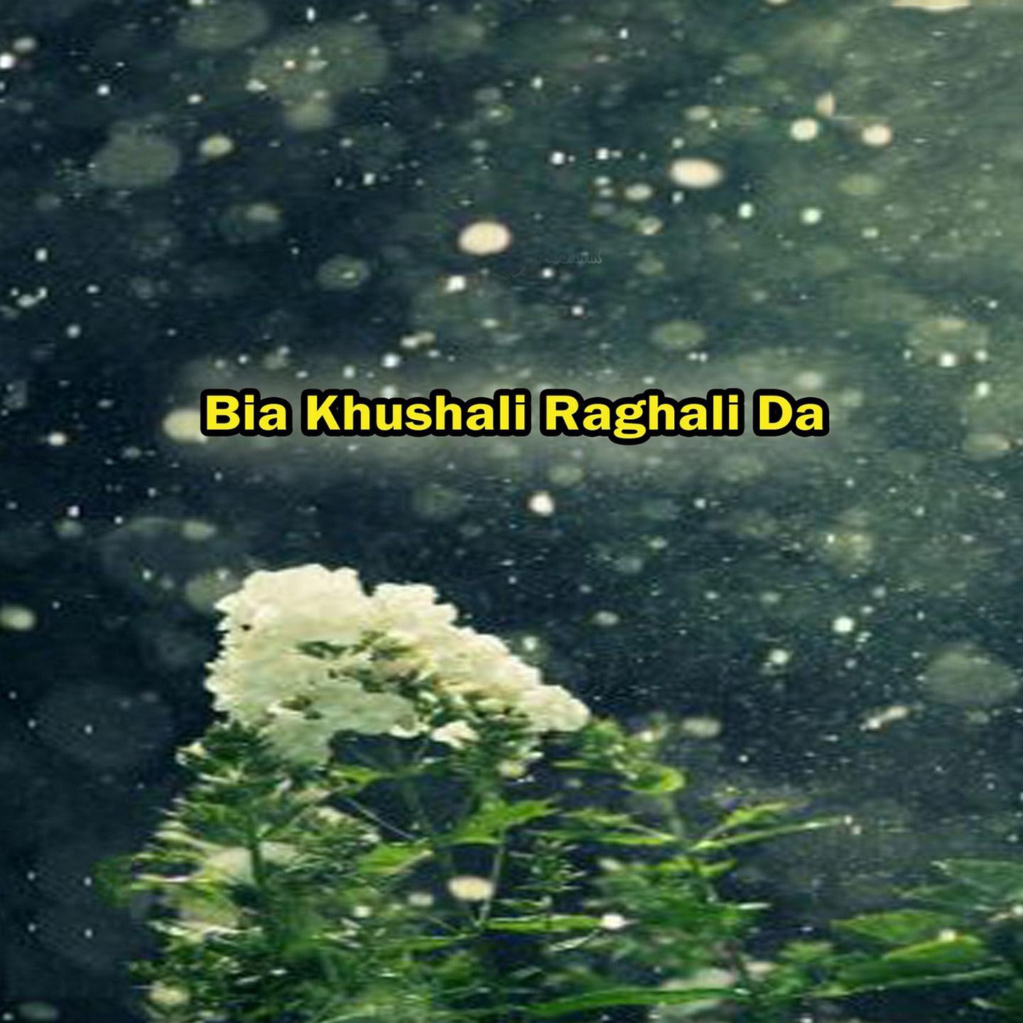 Bia Khushali Raghali Da