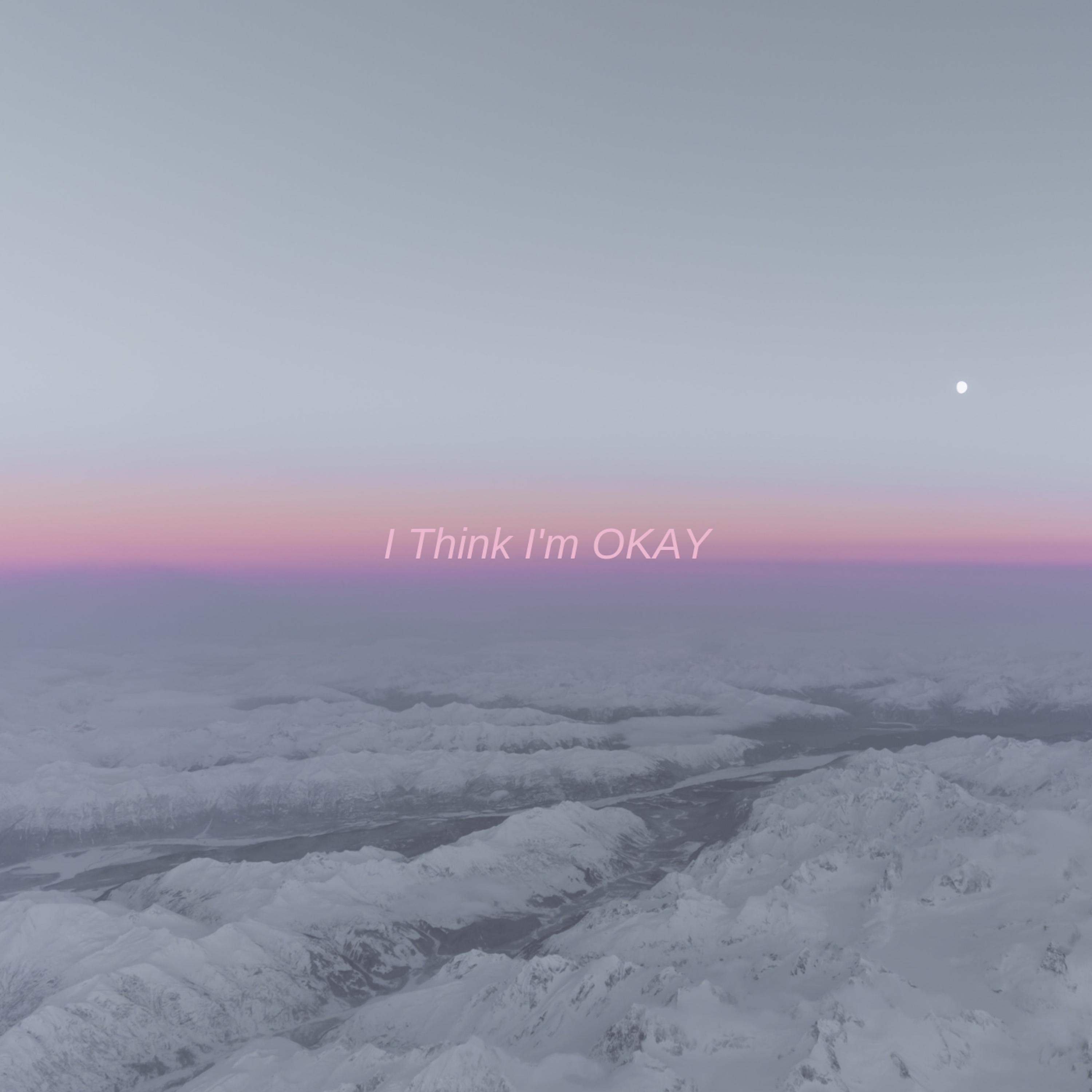 I Think I'm OKAY