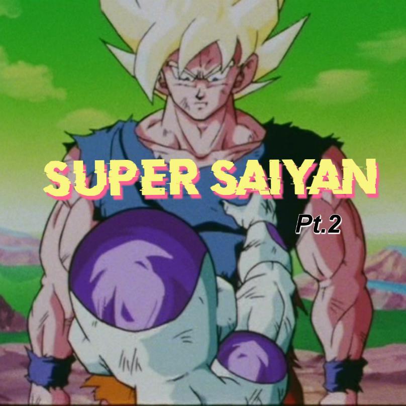 super saiyan pt.2