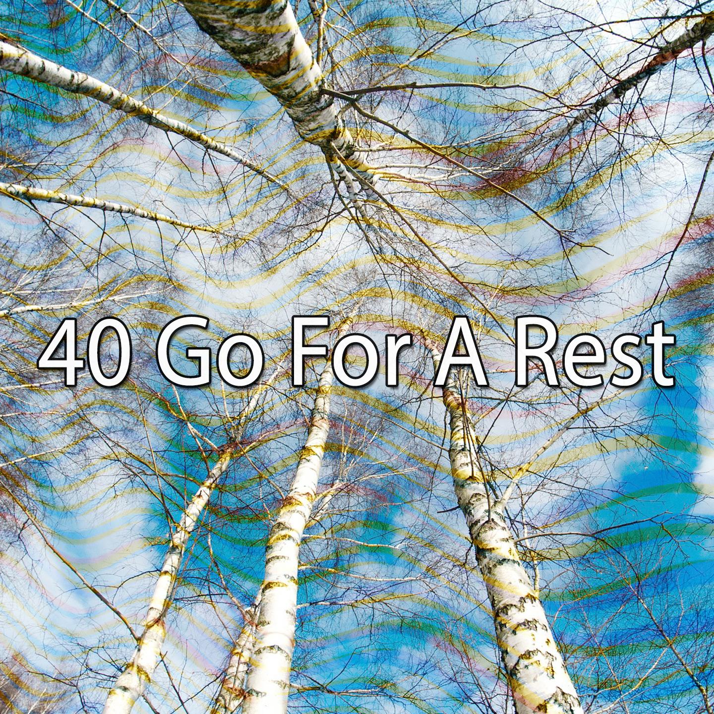 40 Go For a Rest