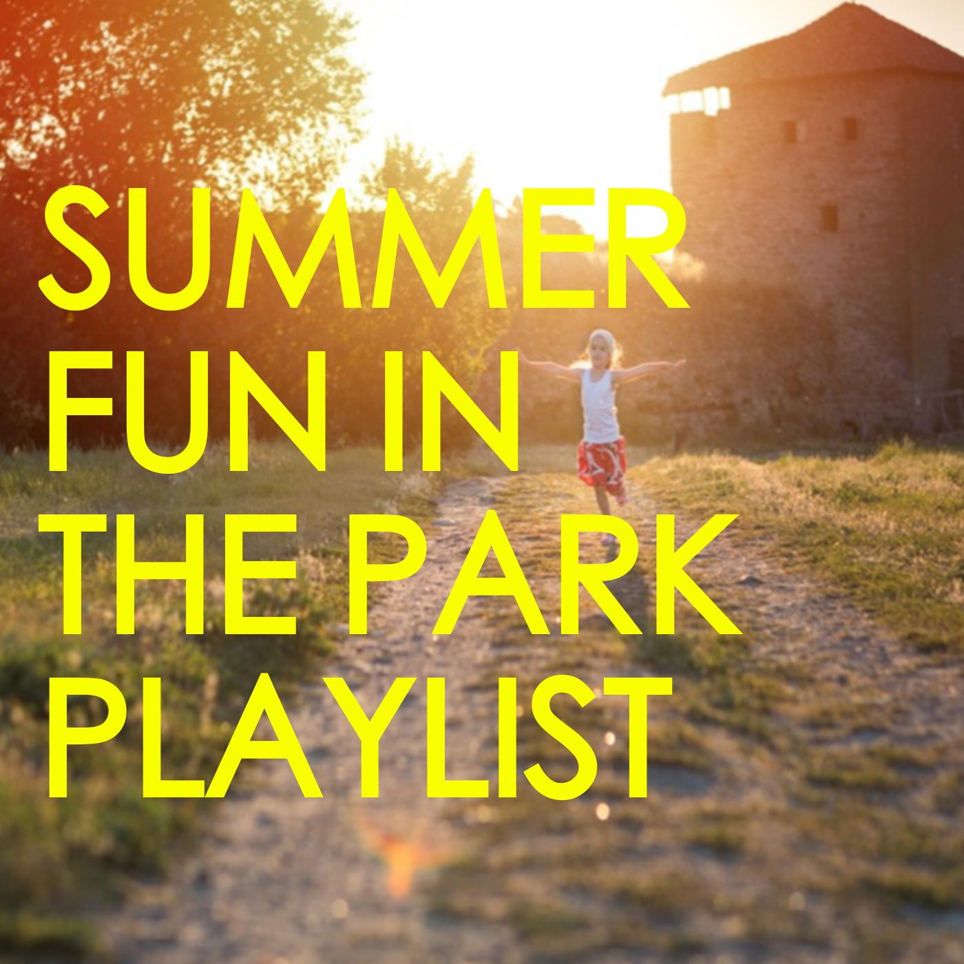 Summer Fun In The Park Playlist