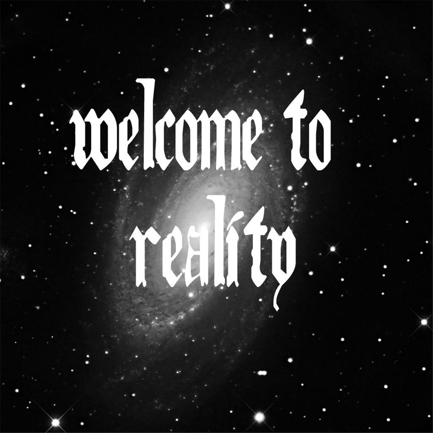 Welcome to Reality