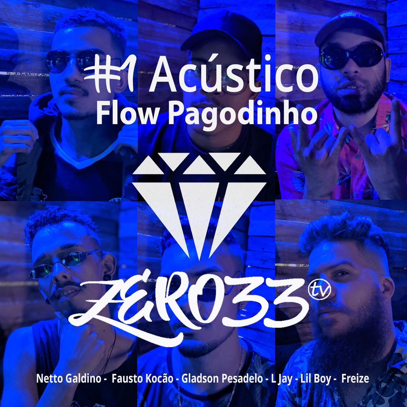 1Acu sticozero33: Flow Pagodinho