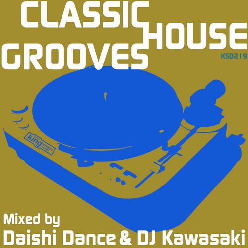 Classic House Grooves: Mixed By Daishi Dance & DJ Kawasaki