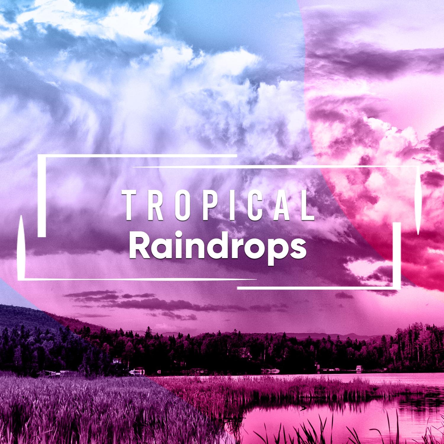 #Tropical Raindrops