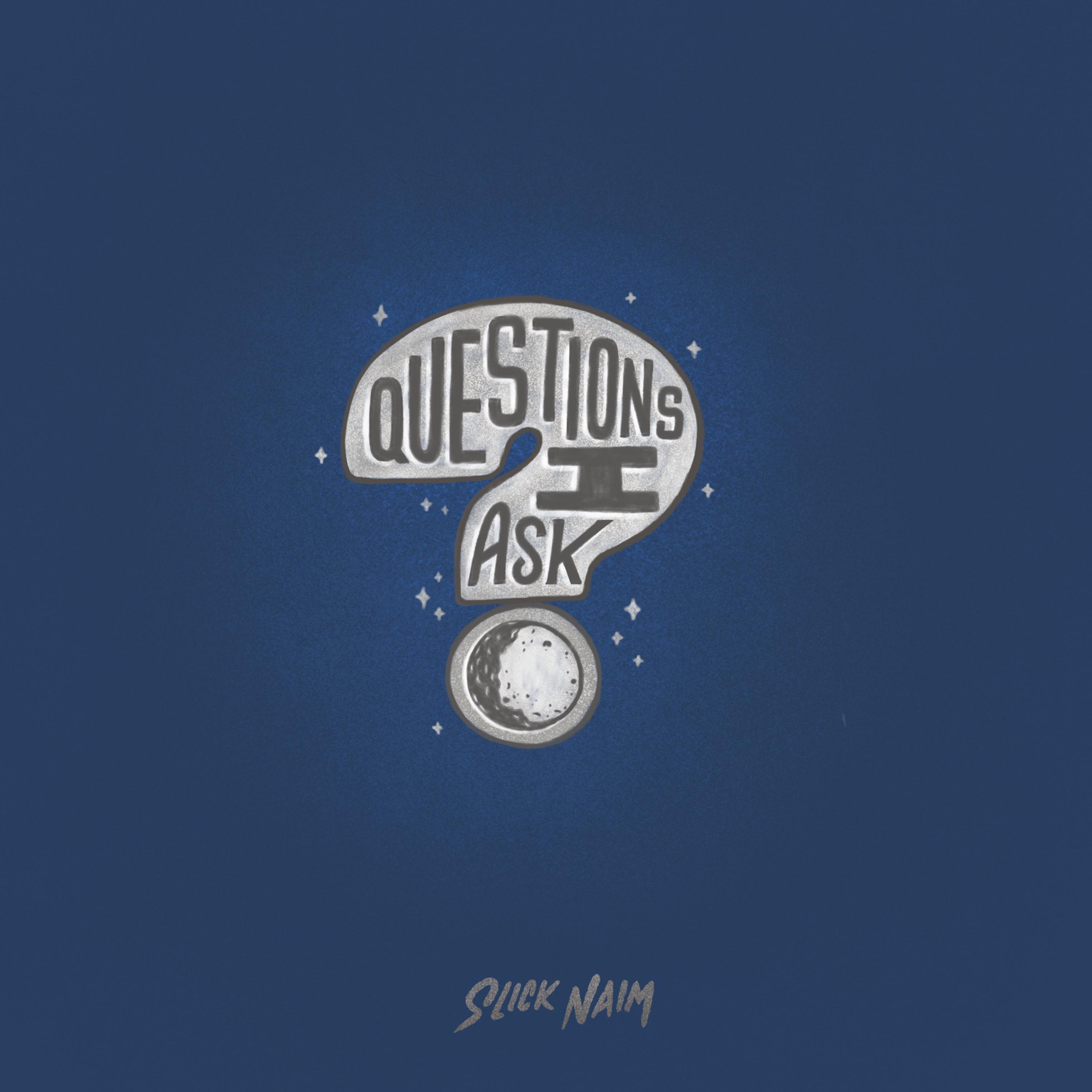 Questions I Ask