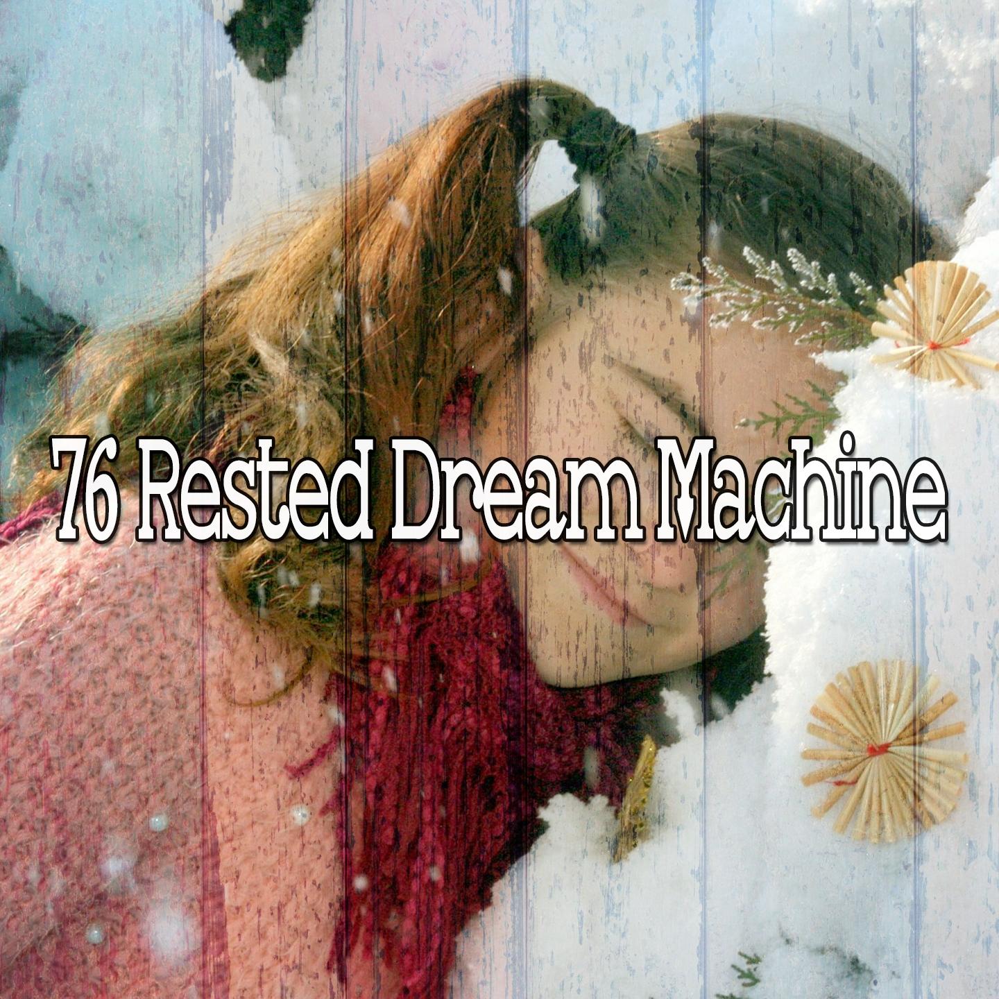 76 Rested Dream Machine