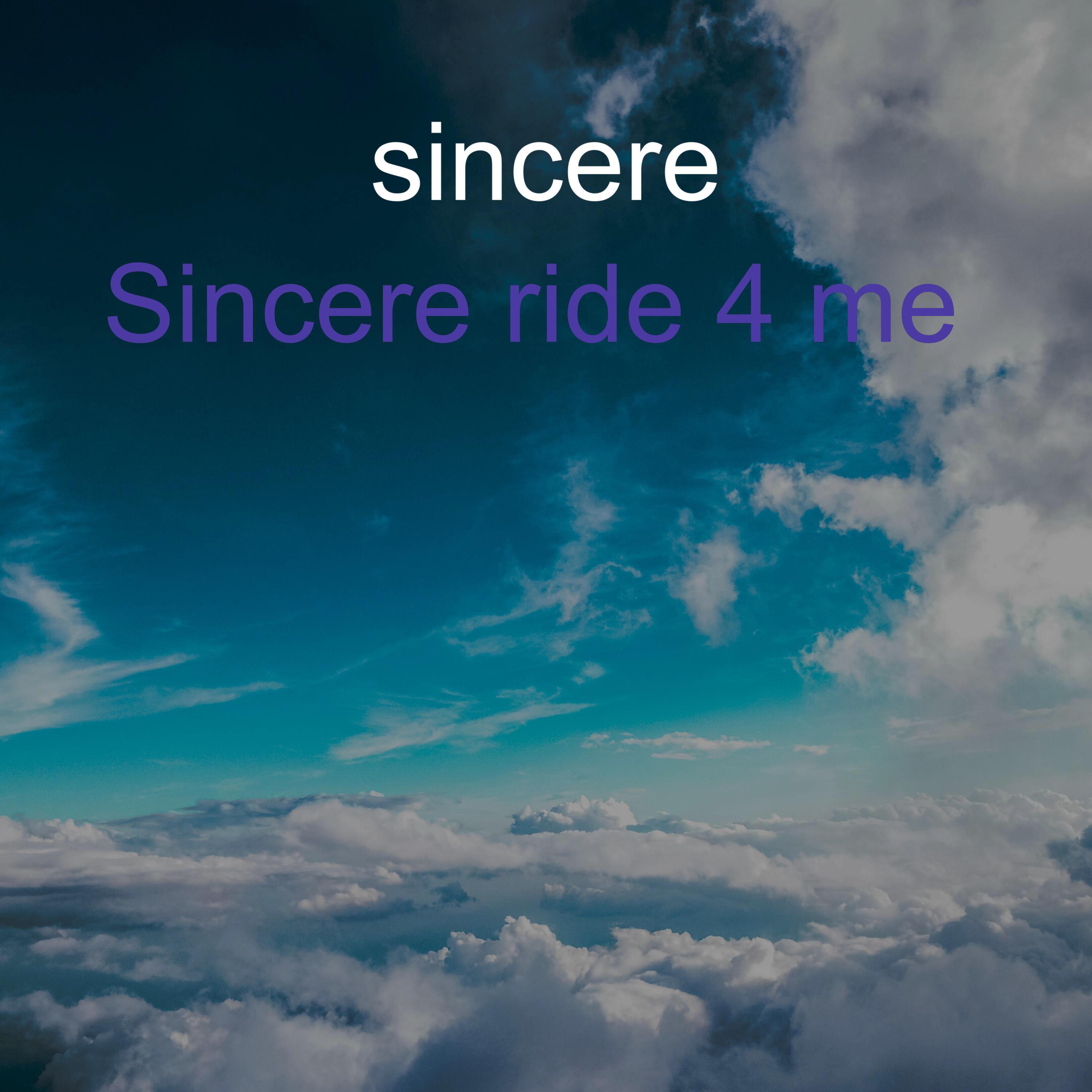 Sincere Ride 4 Me