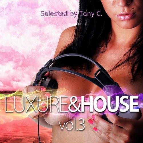 Luxure and House Vol. 3 (Selected by Tony C.)