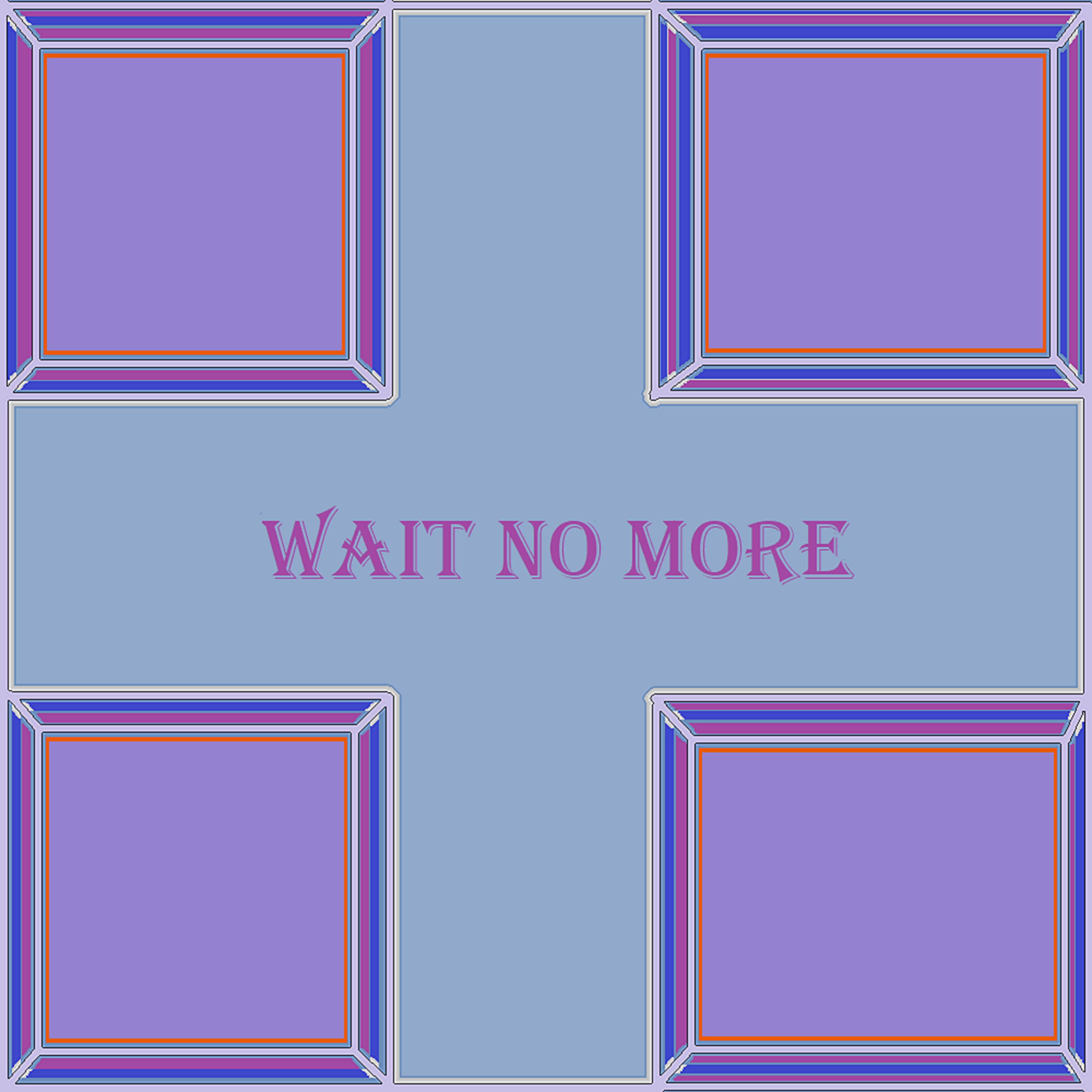 Wait No More