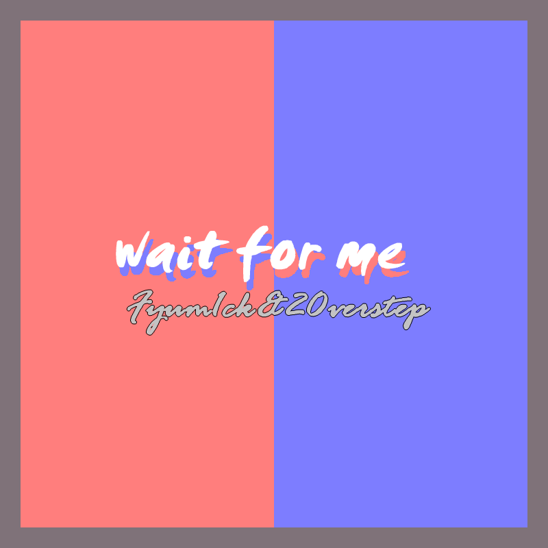 Wait for me