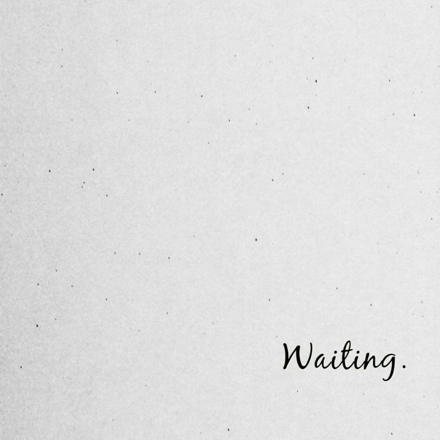 Waiting.